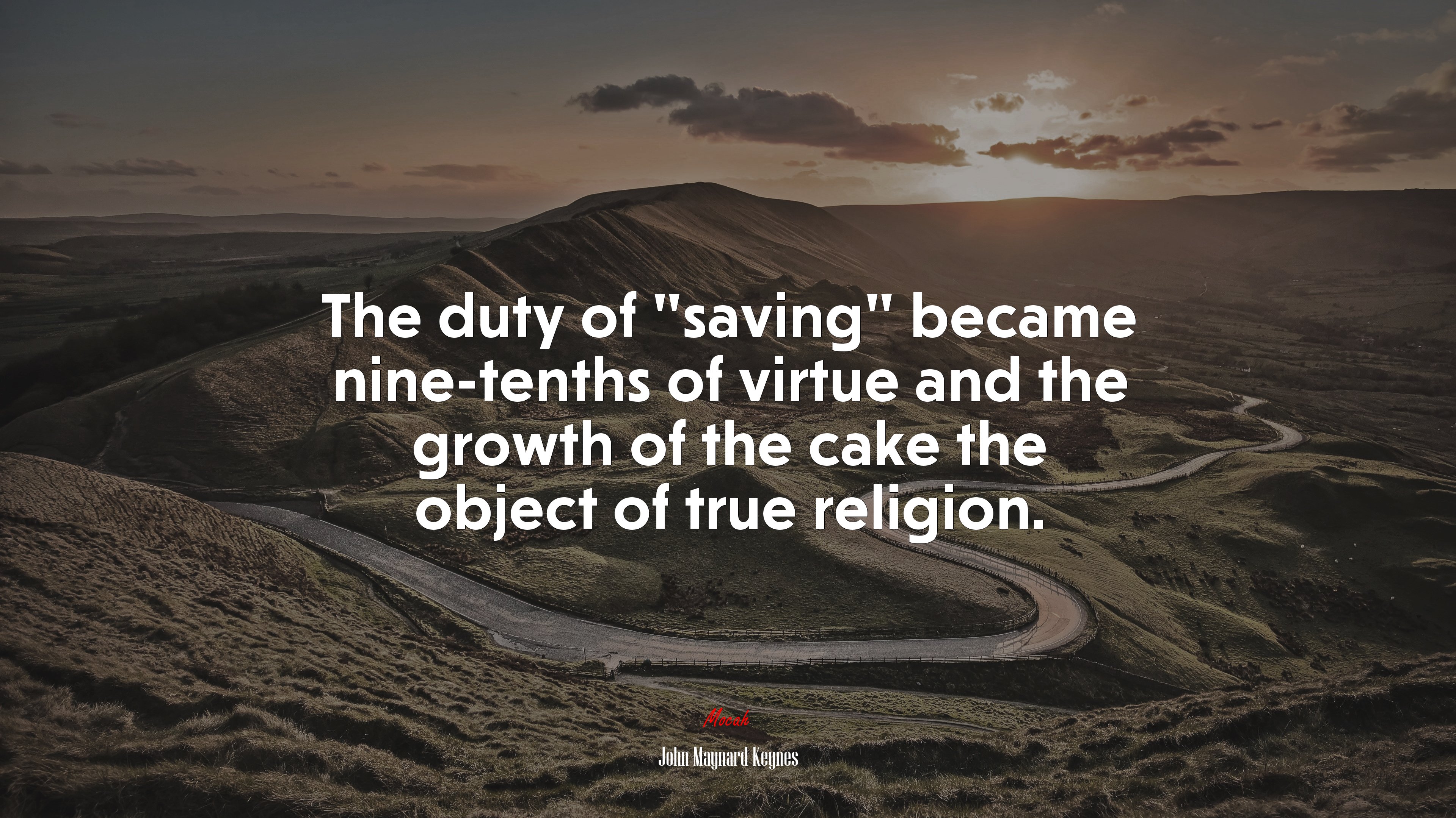 The duty of “saving” became nine-tenths of virtue and the growth of the cake the object of true religion. | John Maynard Keynes quote HD Wallpaper