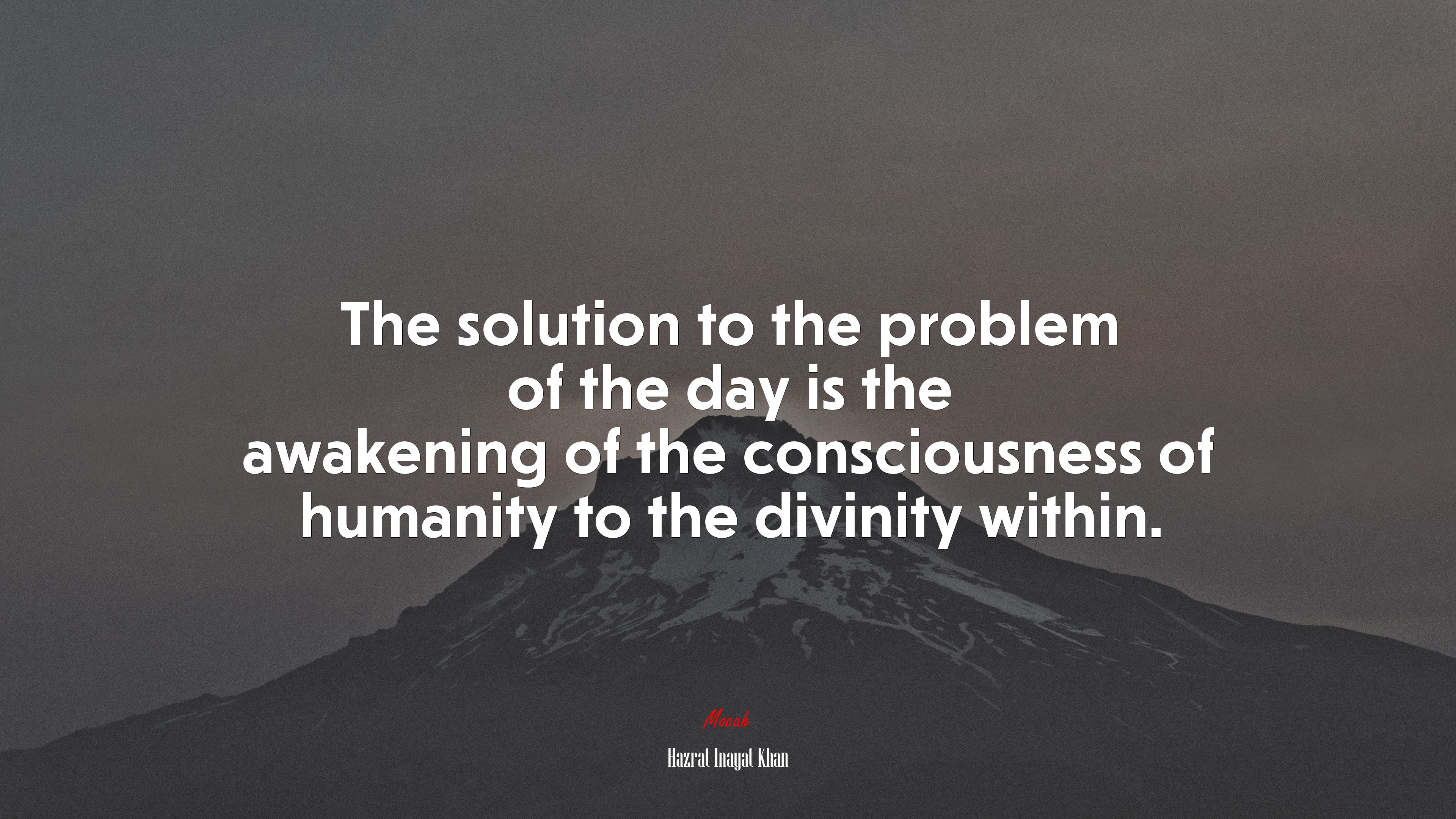 The solution to the problem of the day is the awakening of the consciousness of humanity to the divinity within. | Hazrat Inayat Khan quote HD Wallpaper