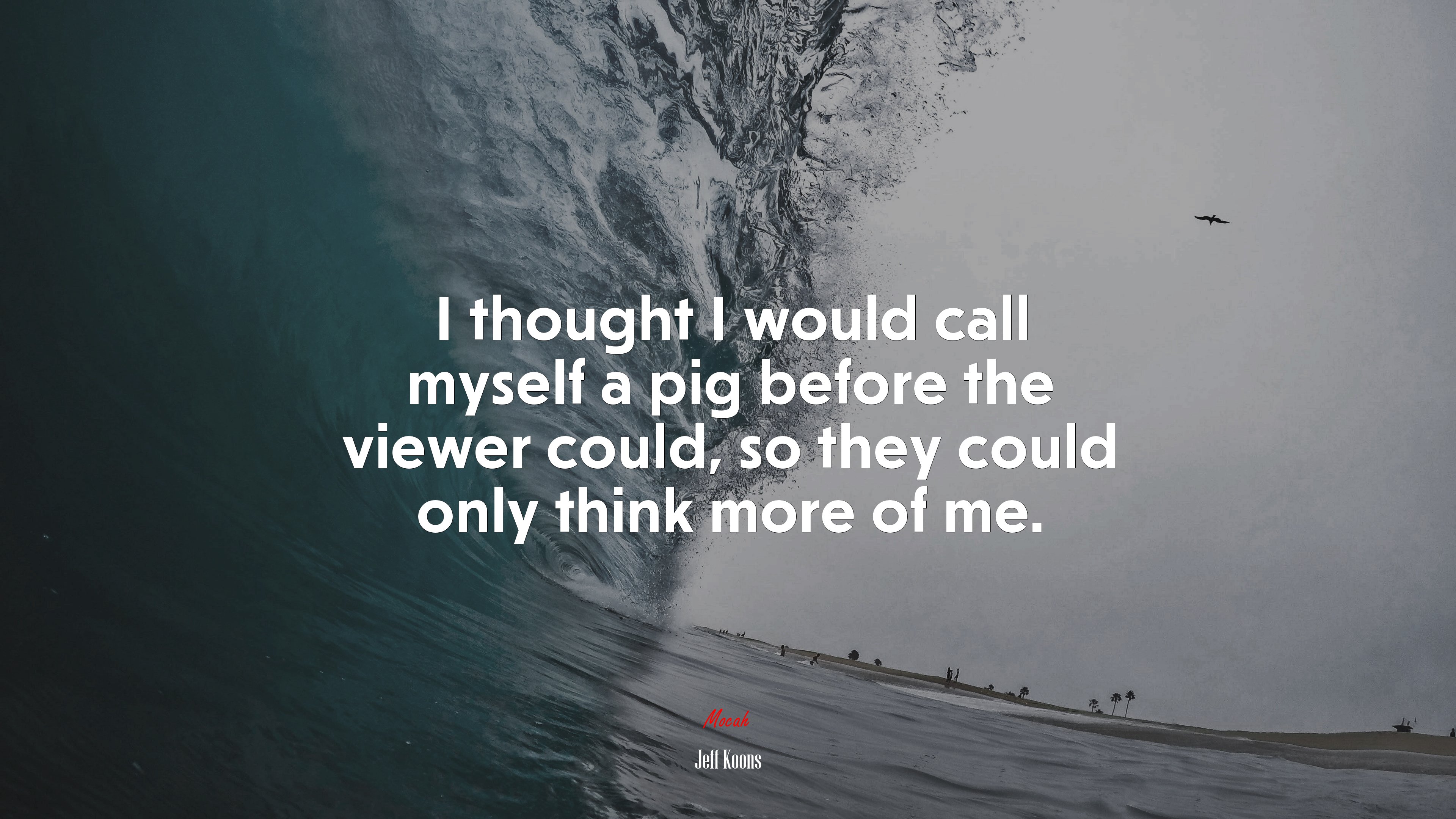 I thought I would call myself a pig before the viewer could, so they could only think more of me. | Jeff Koons quote HD Wallpaper