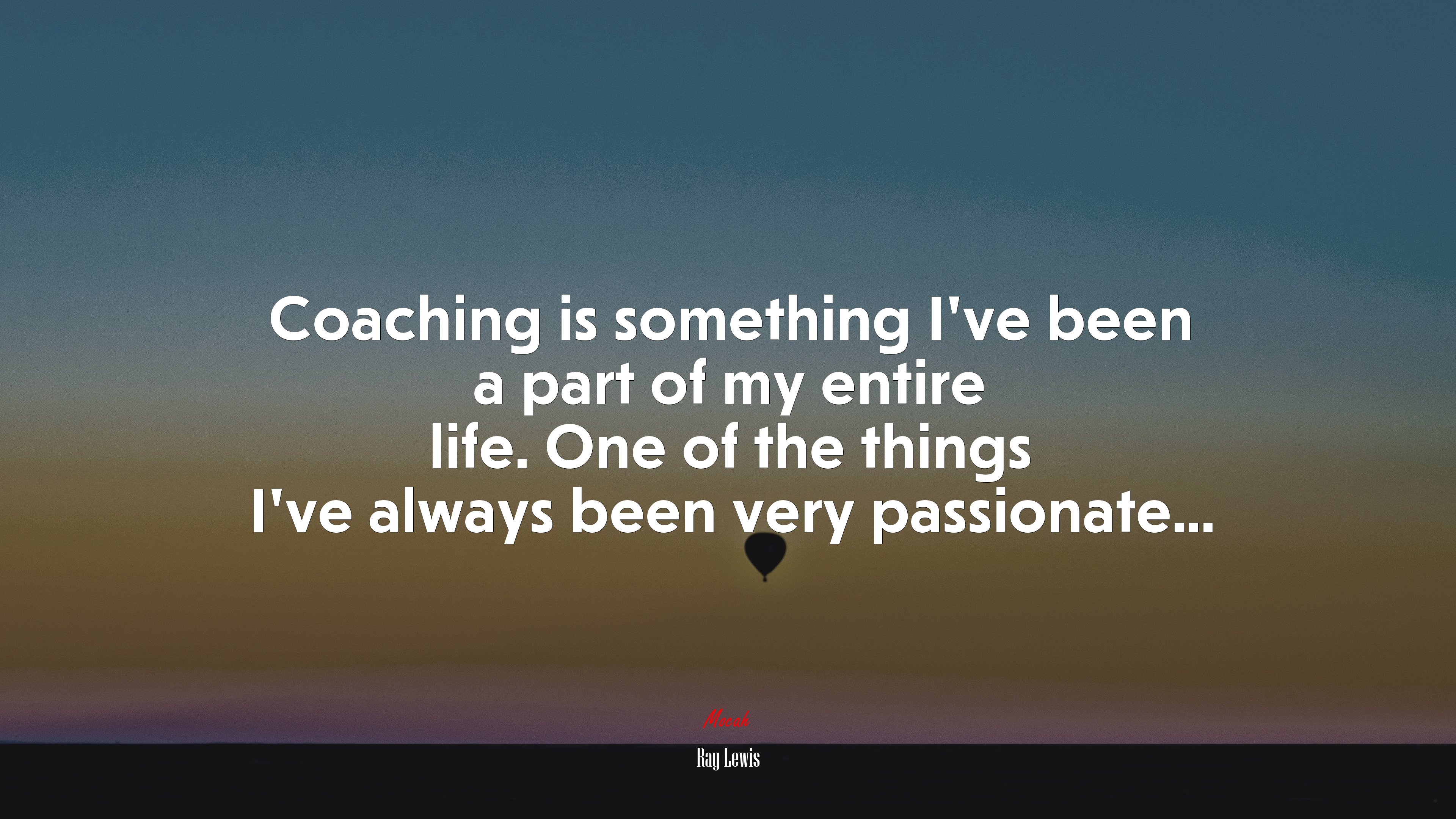 Coaching is something I’ve been a part of my entire life. One of the things I’ve always been very passionate... | Ray Lewis quote HD Wallpaper