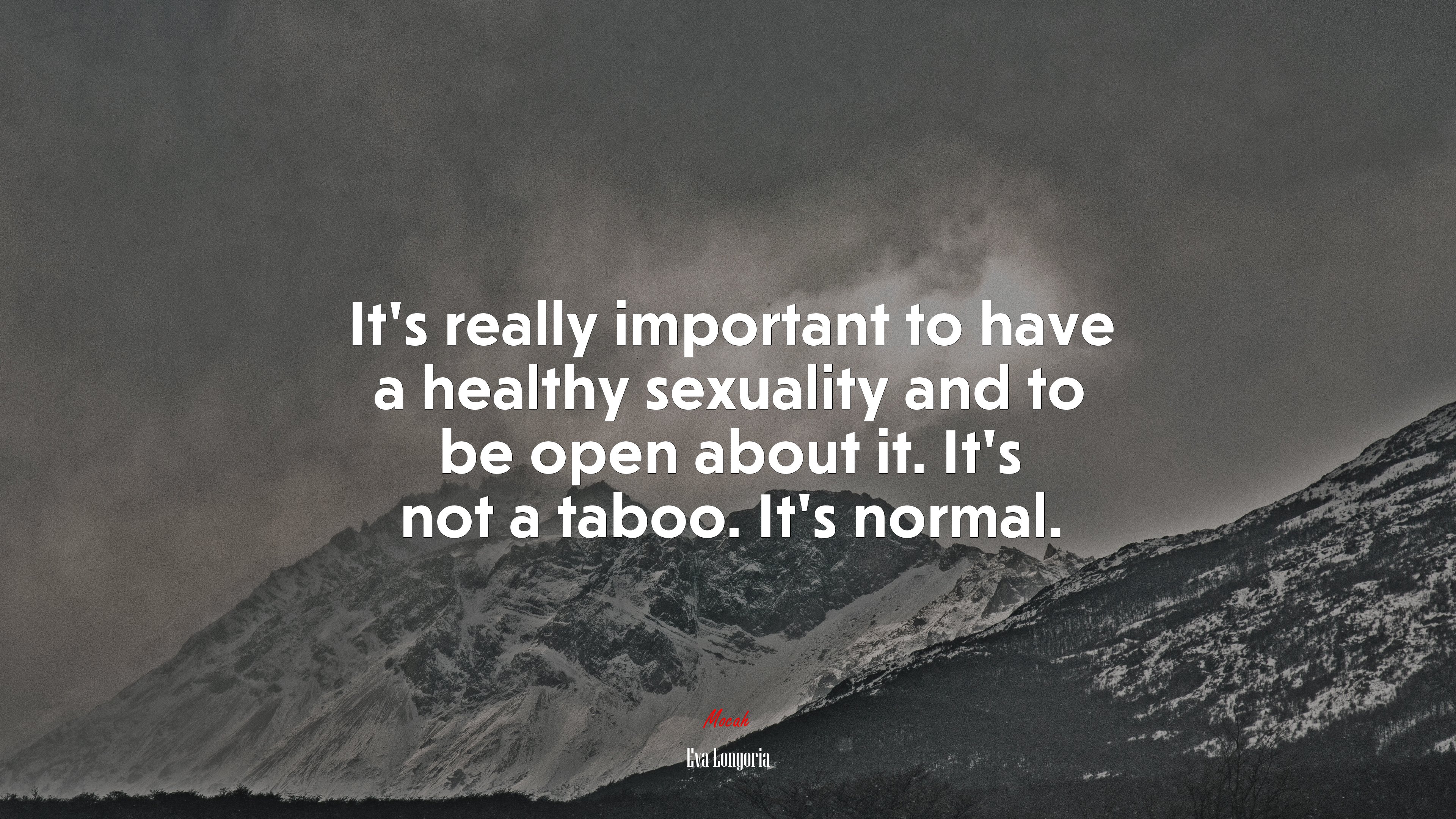 It’s really important to have a healthy sexuality and to be open about it. It’s not a taboo. It’s normal. | Eva Longoria quote HD Wallpaper