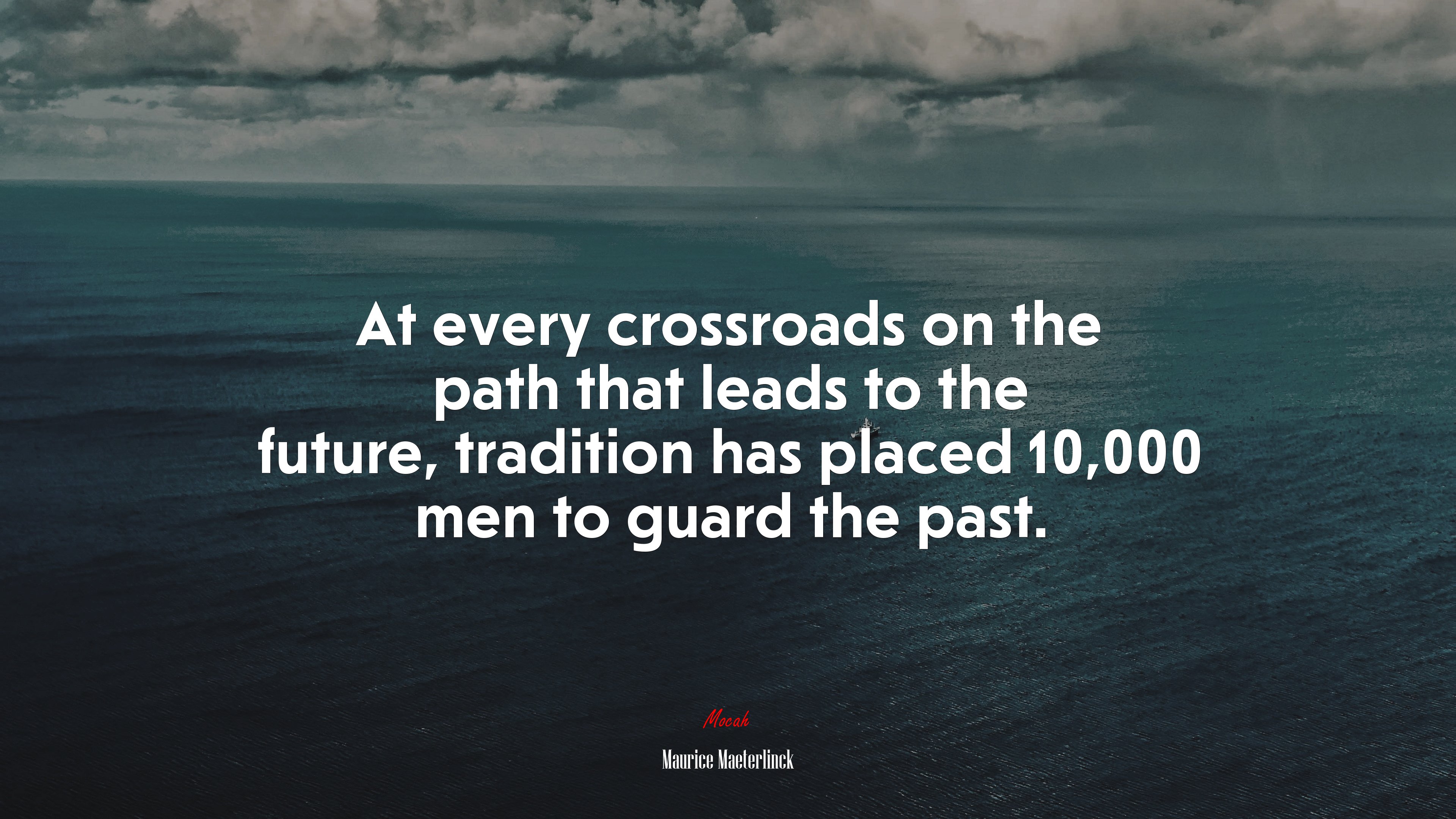 At every crossroads on the path that leads to the future, tradition has placed 10,000 men to guard the past. | Maurice Maeterlinck quote HD Wallpaper