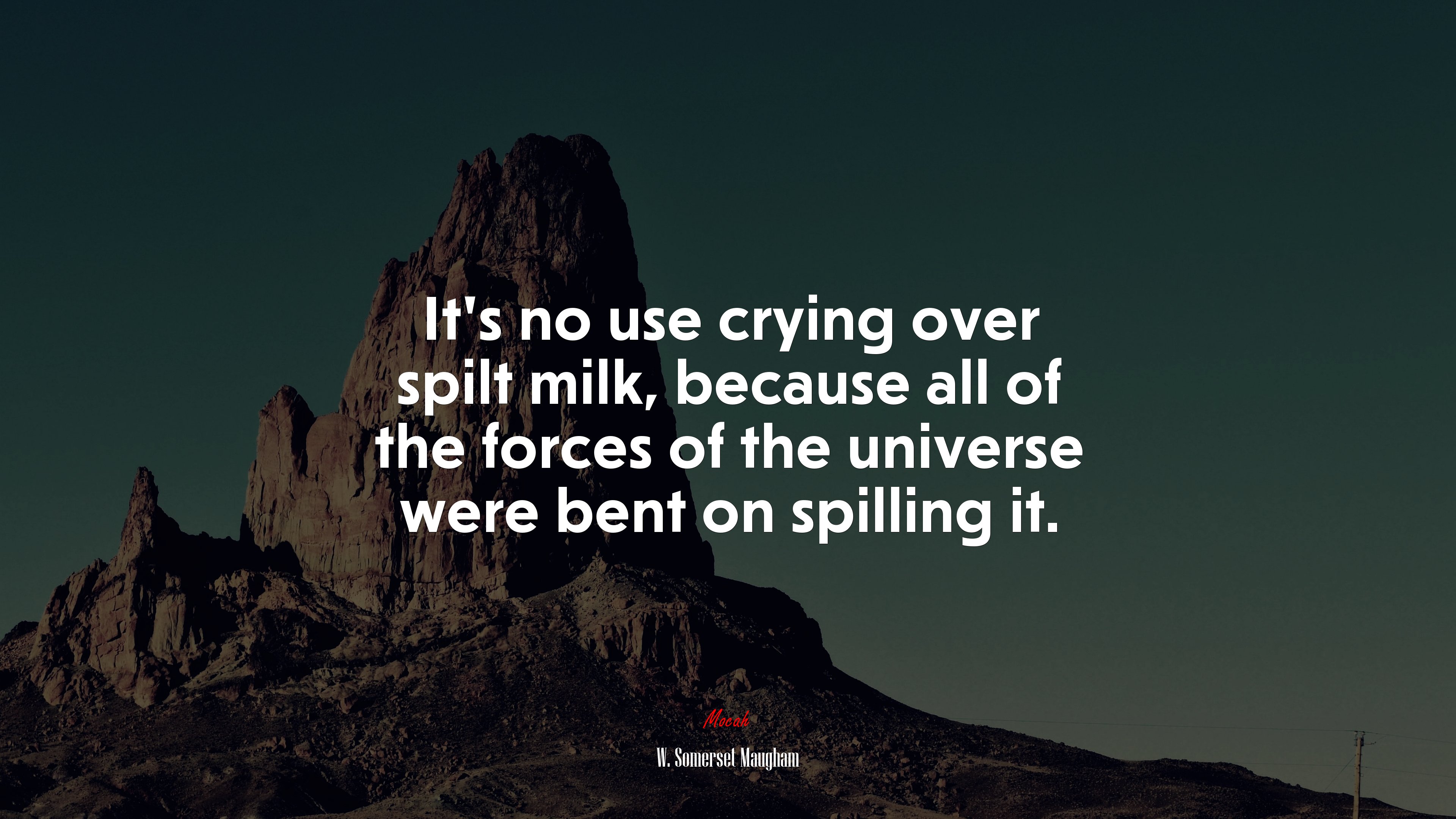 It’s no use crying over spilt milk, because all of the forces of the universe were bent on spilling it. | W. Somerset Maugham quote HD Wallpaper