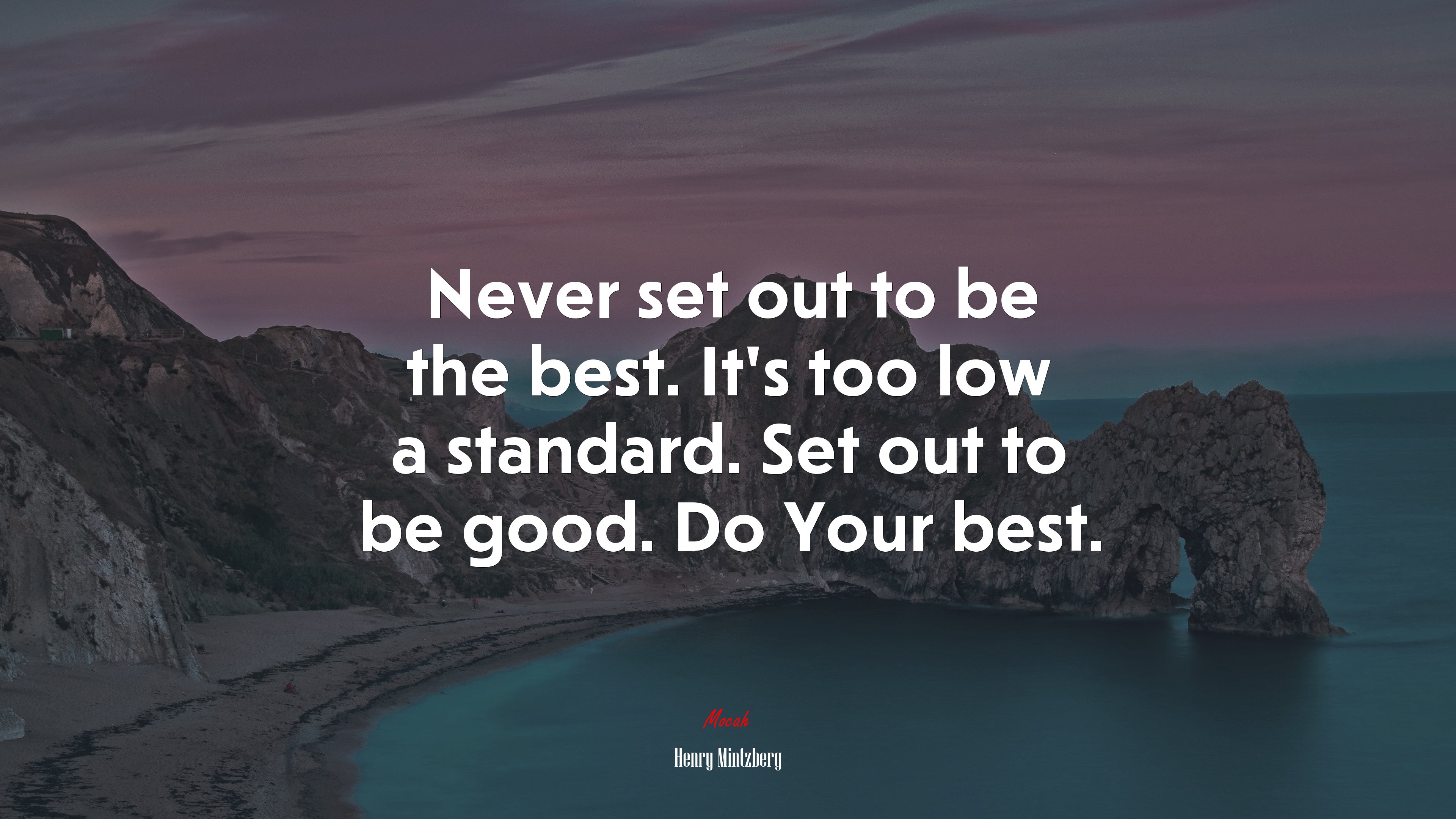 Never set out to be the best. It’s too low a standard. Set out to be good. Do Your best. | Henry Mintzberg quote HD Wallpaper