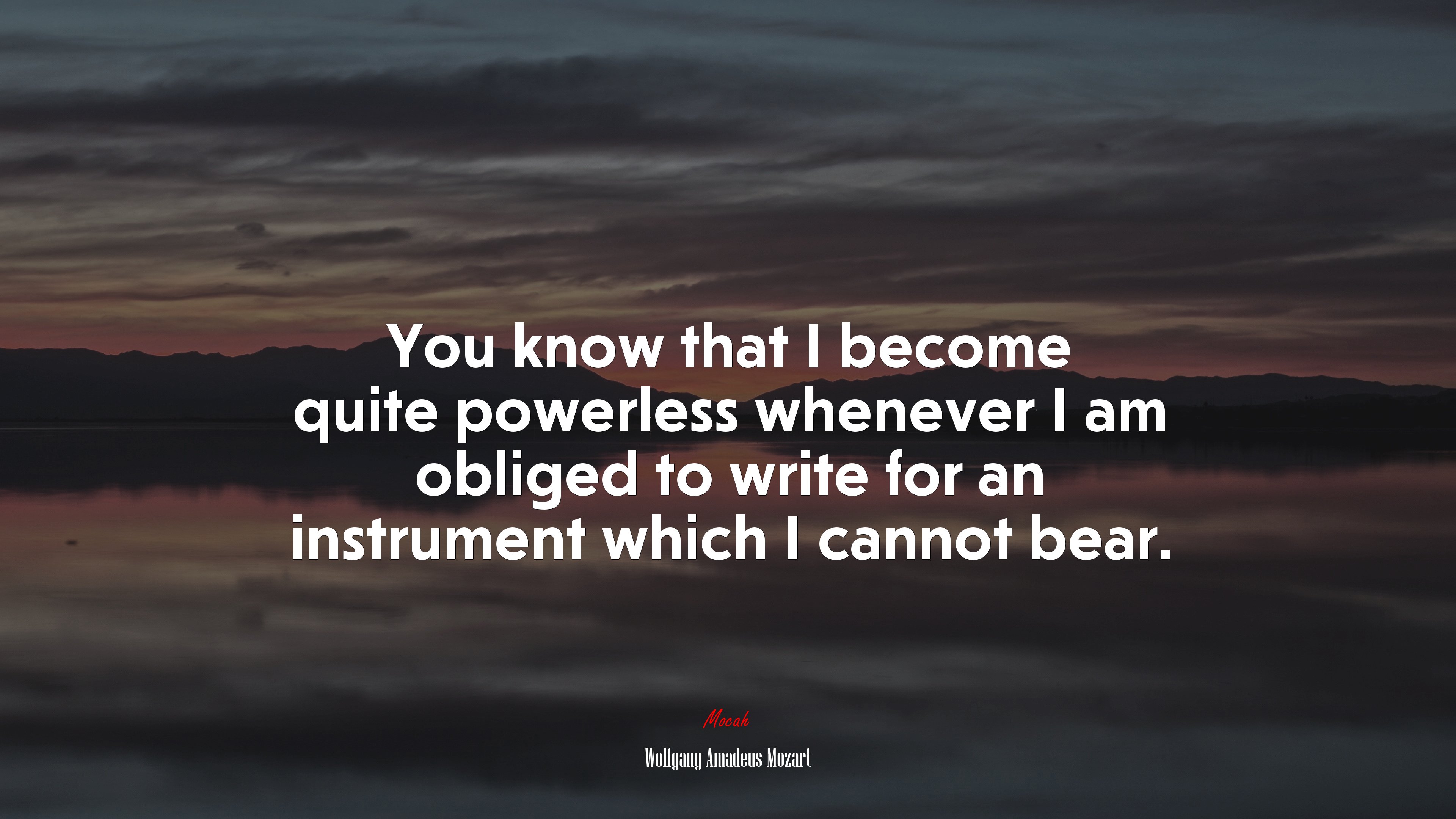 You know that I become quite powerless whenever I am obliged to write for an instrument which I cannot bear. | Wolfgang Amadeus Mozart quote HD Wallpaper