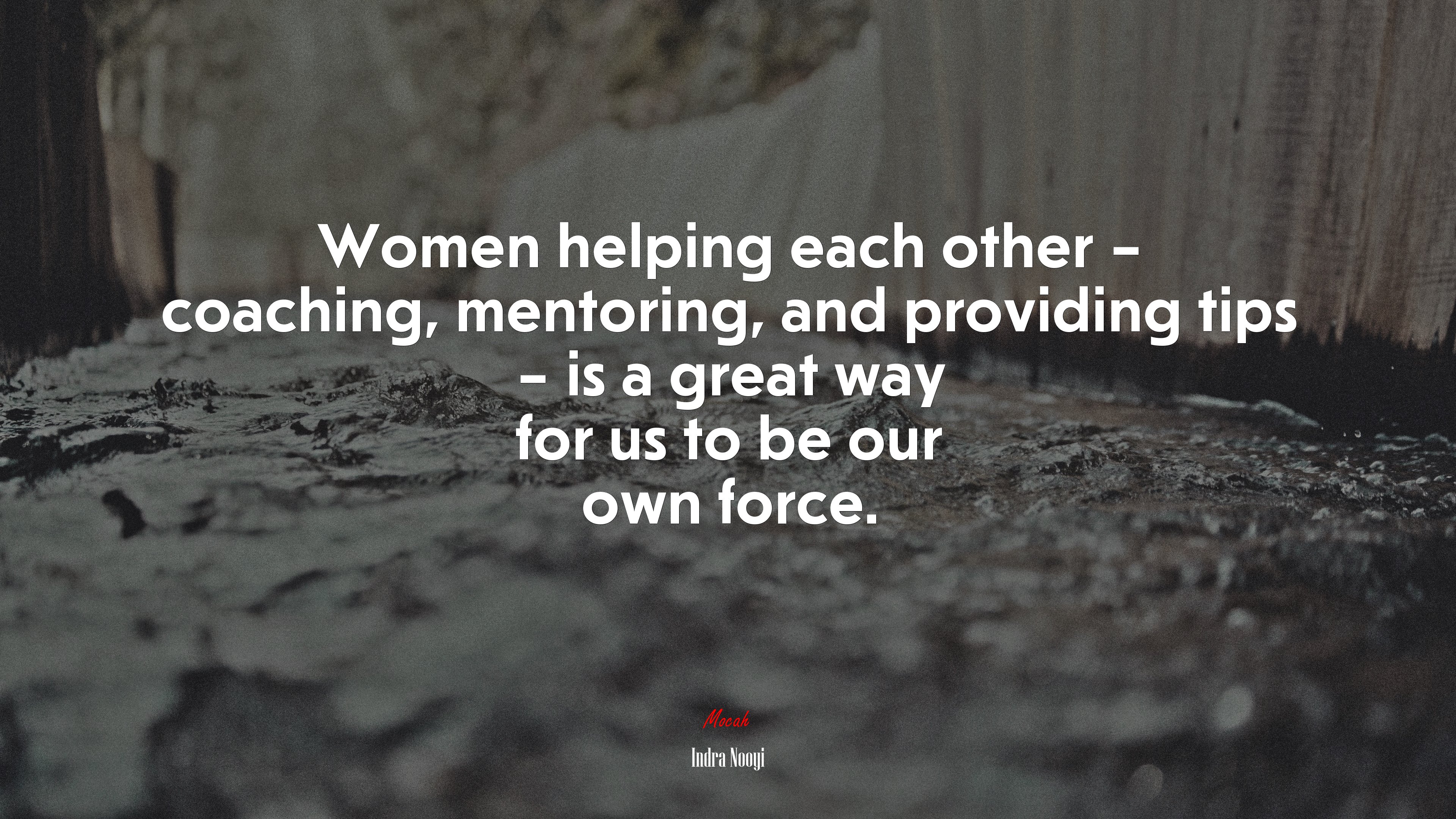 Women helping each other – coaching, mentoring, and providing tips – is a great way for us to be our own force. | Indra Nooyi quote HD Wallpaper