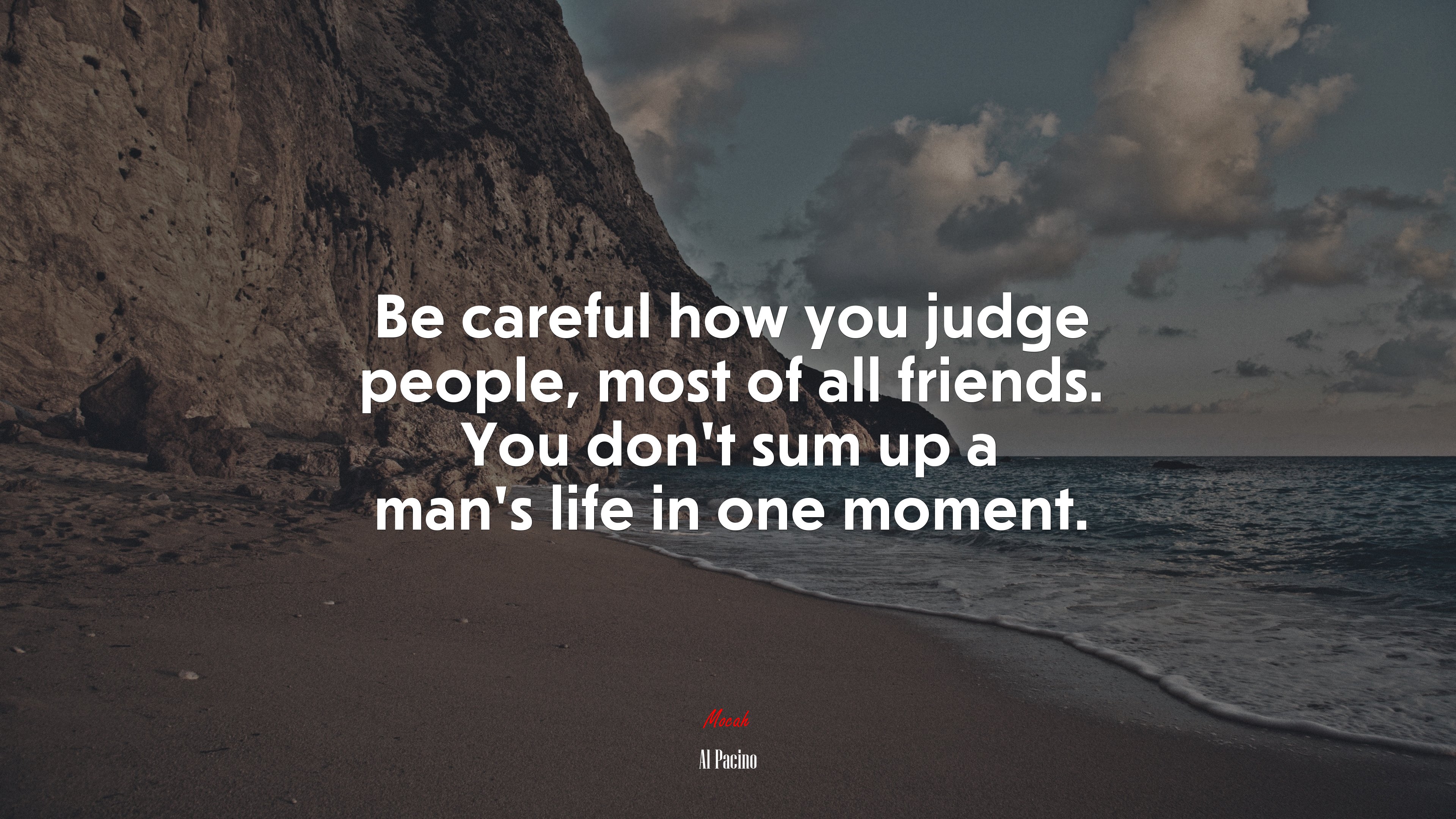 Be careful how you judge people, most of all friends. You don’t sum up a man’s life in one moment. | Al Pacino quote HD Wallpaper