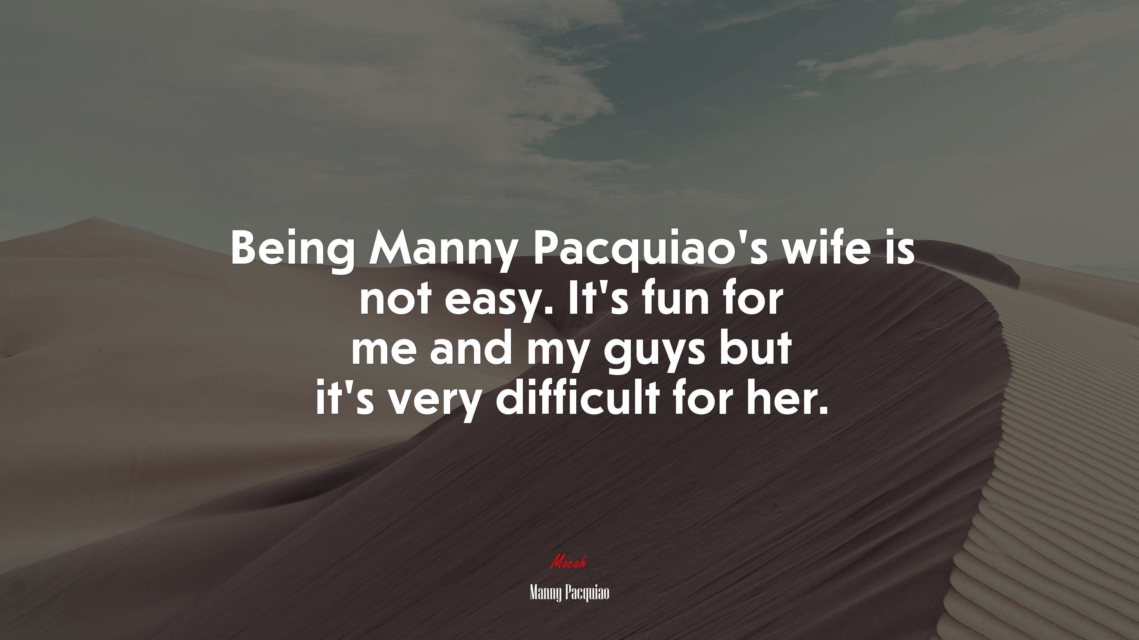 Being Manny Pacquiao’s wife is not easy. It’s fun for me and my guys but it’s very difficult for her. | Manny Pacquiao quote HD Wallpaper
