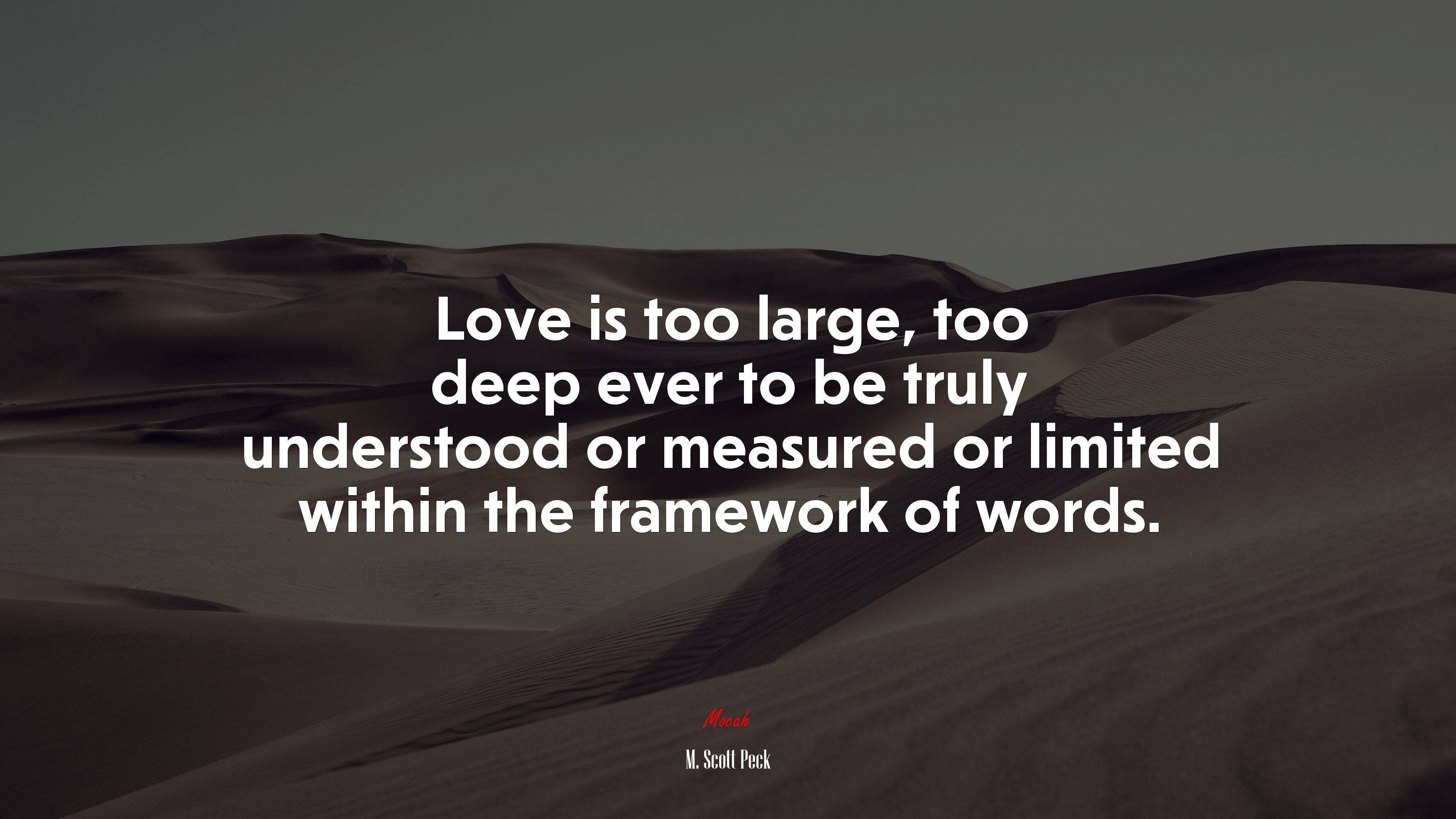 Love is too large, too deep ever to be truly understood or measured or limited within the framework of words. | M. Scott Peck quote HD Wallpaper