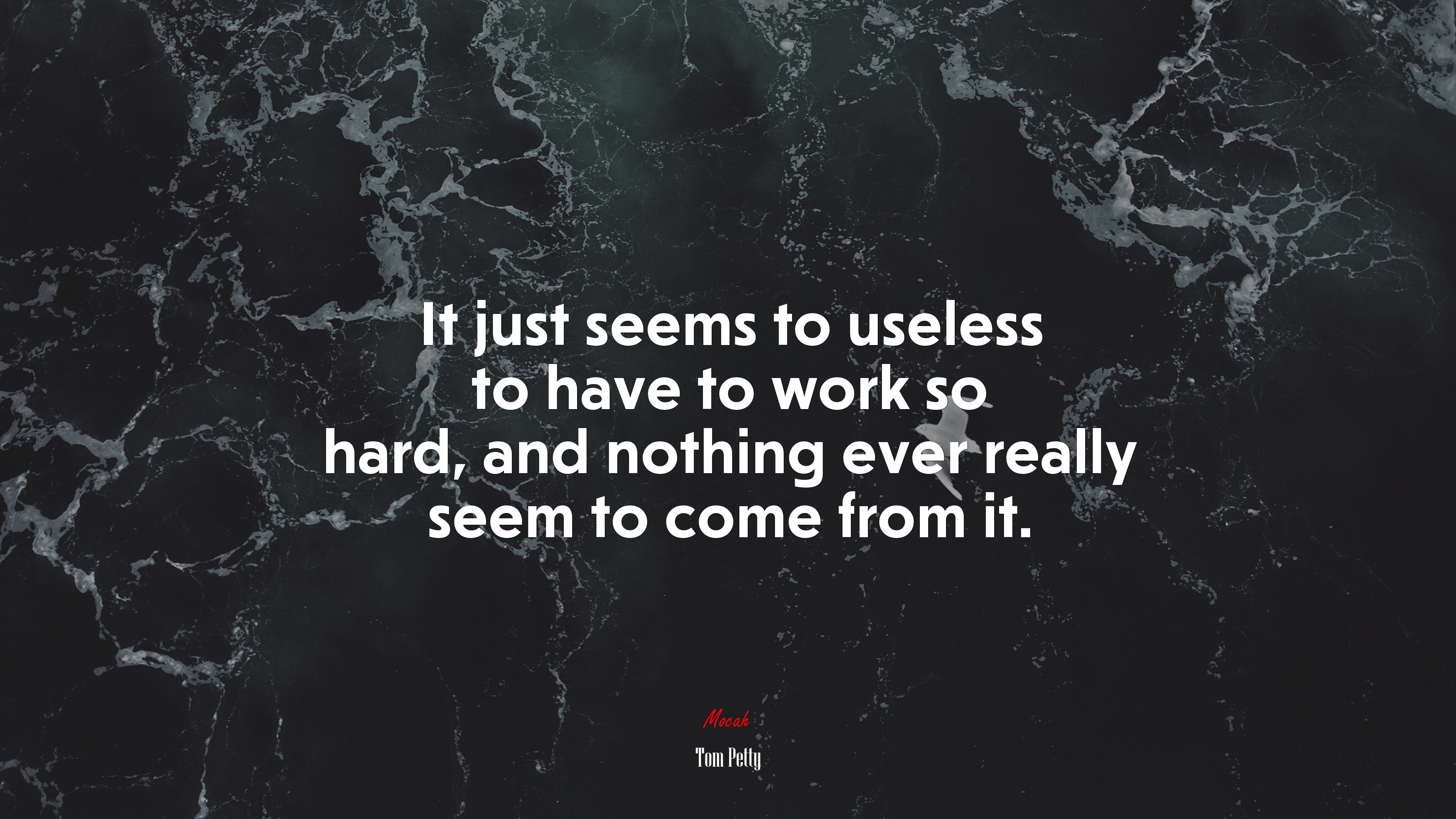 It just seems to useless to have to work so hard, and nothing ever really seem to come from it. | Tom Petty quote HD Wallpaper