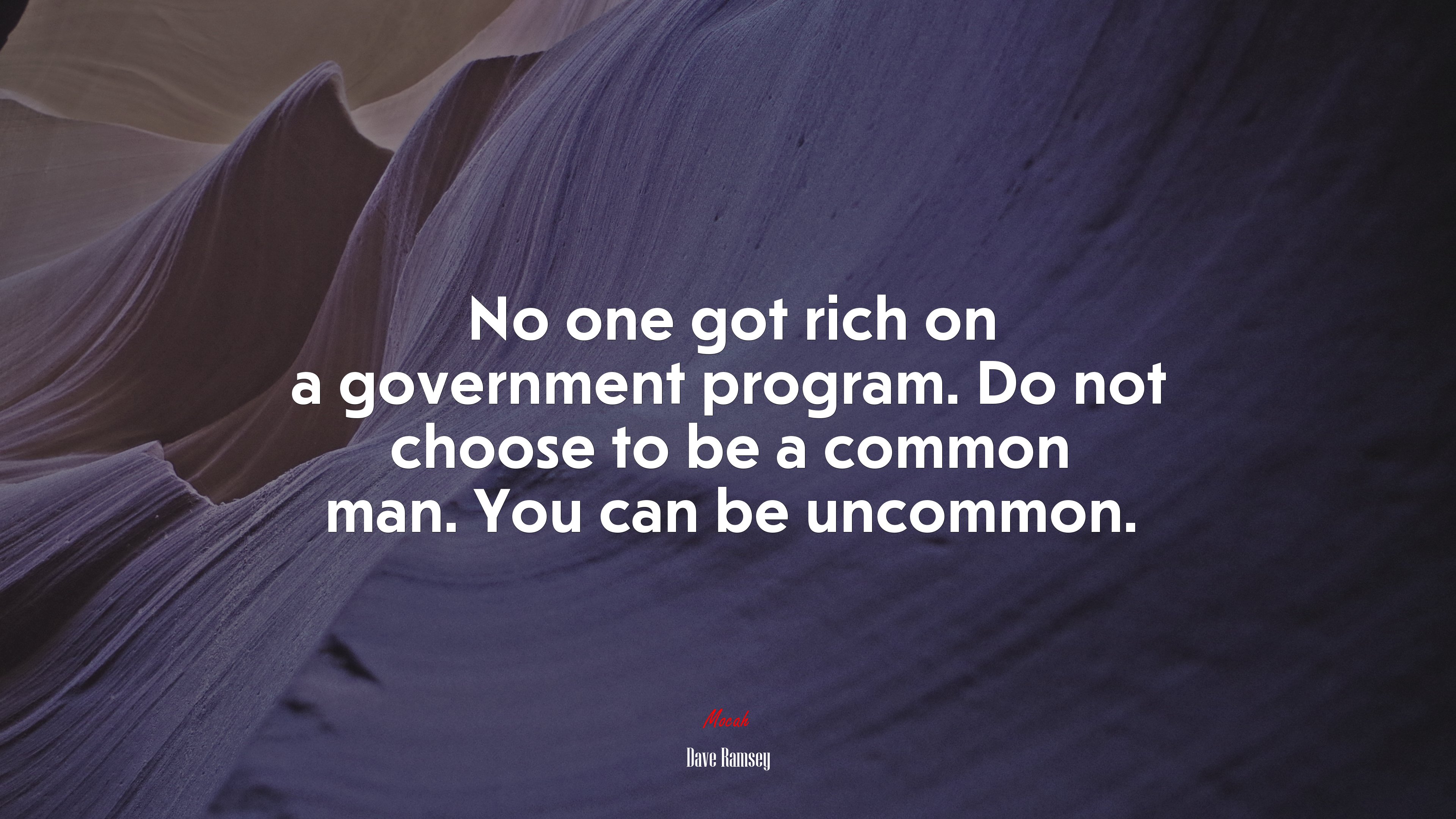 No one got rich on a government program. Do not choose to be a common man. You can be uncommon. | Dave Ramsey quote HD Wallpaper
