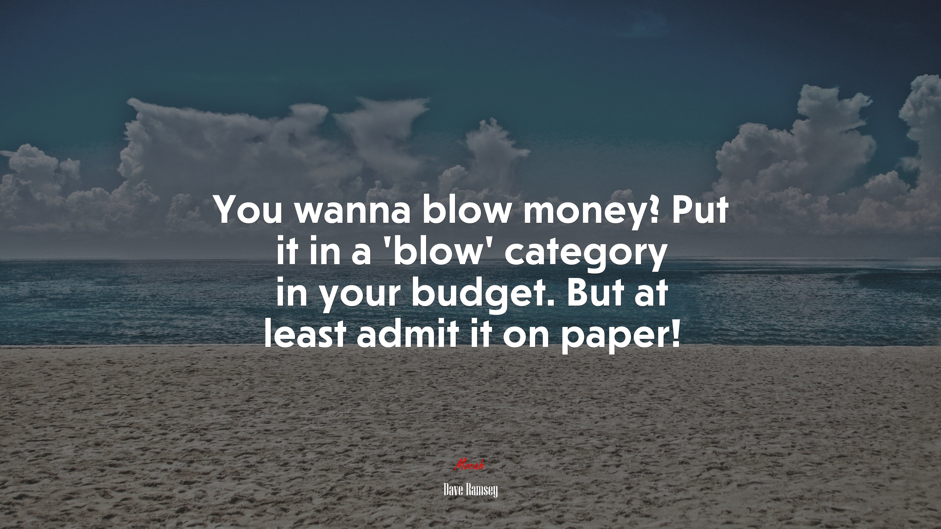 You wanna blow money? Put it in a ‘blow’ category in your budget. But at least admit it on paper! | Dave Ramsey quote HD Wallpaper