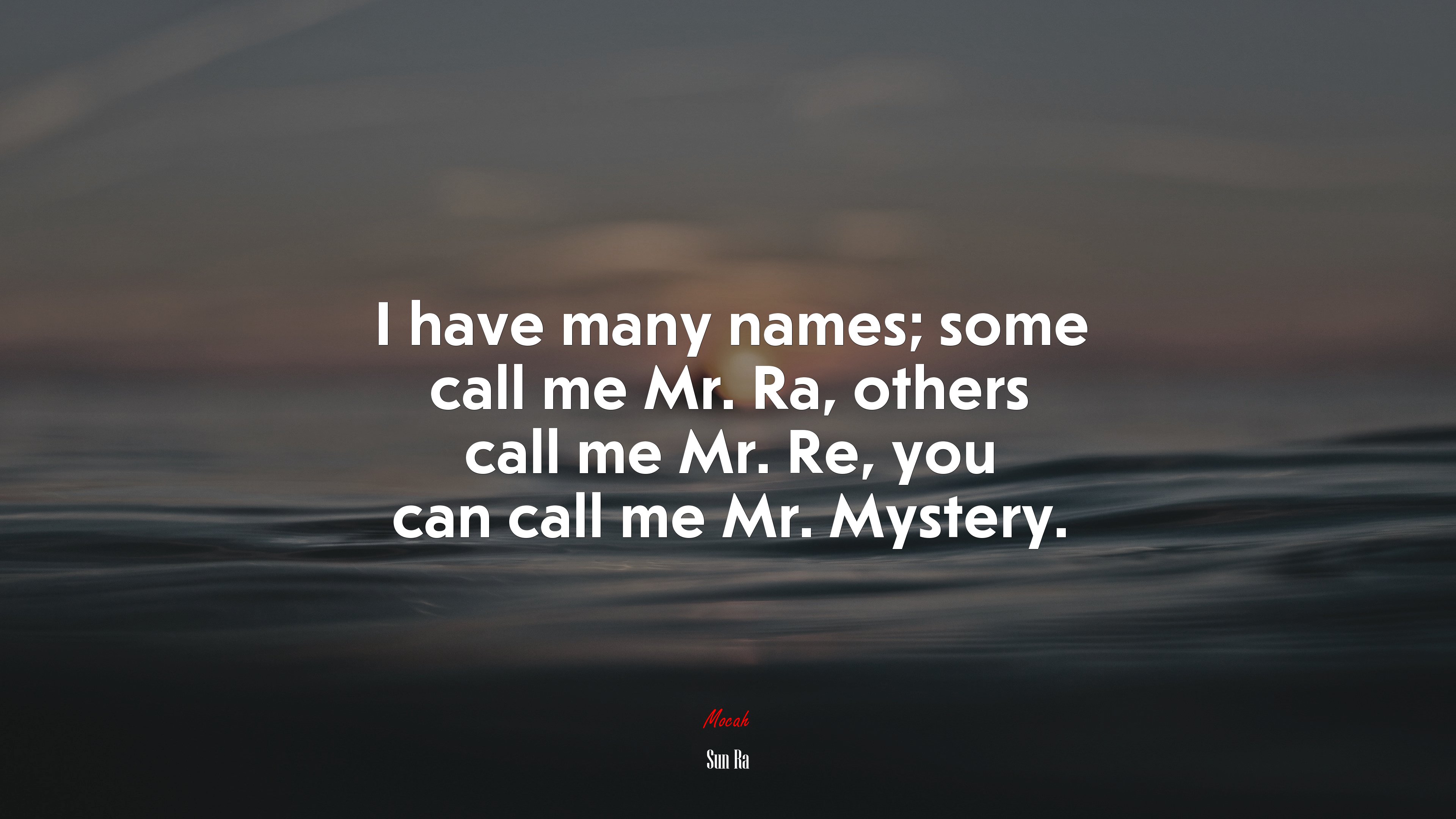I have many names; some call me Mr. Ra, others call me Mr. Re, you can call me Mr. Mystery. | Sun Ra quote HD Wallpaper
