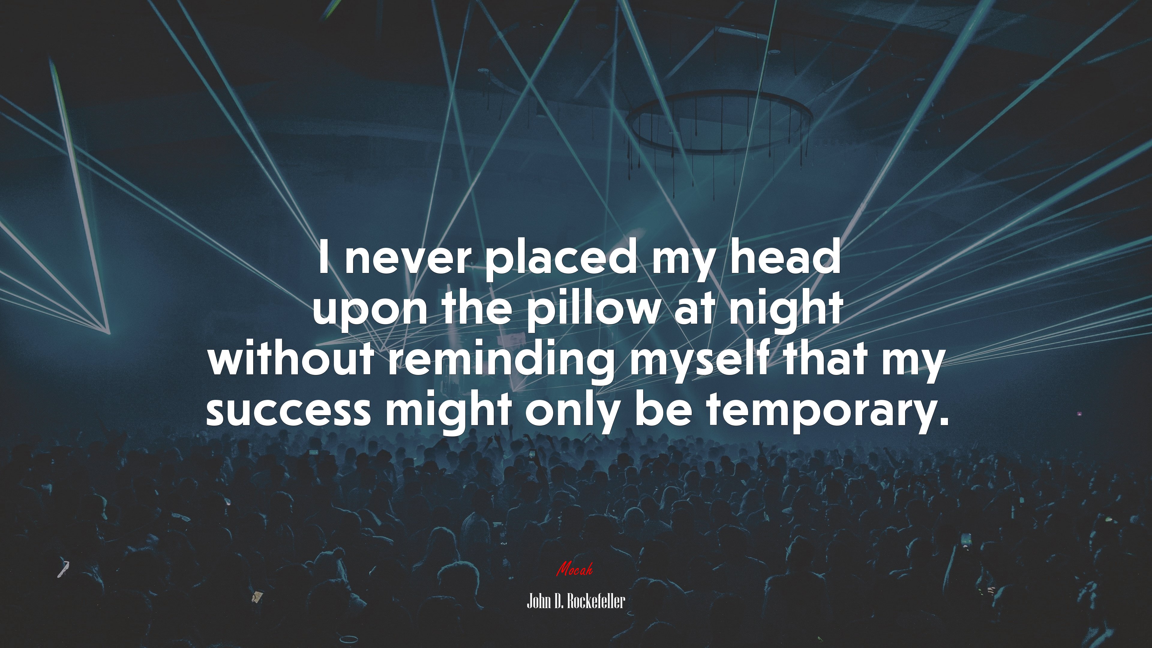 I never placed my head upon the pillow at night without reminding myself that my success might only be temporary. | John D. Rockefeller quote HD Wallpaper