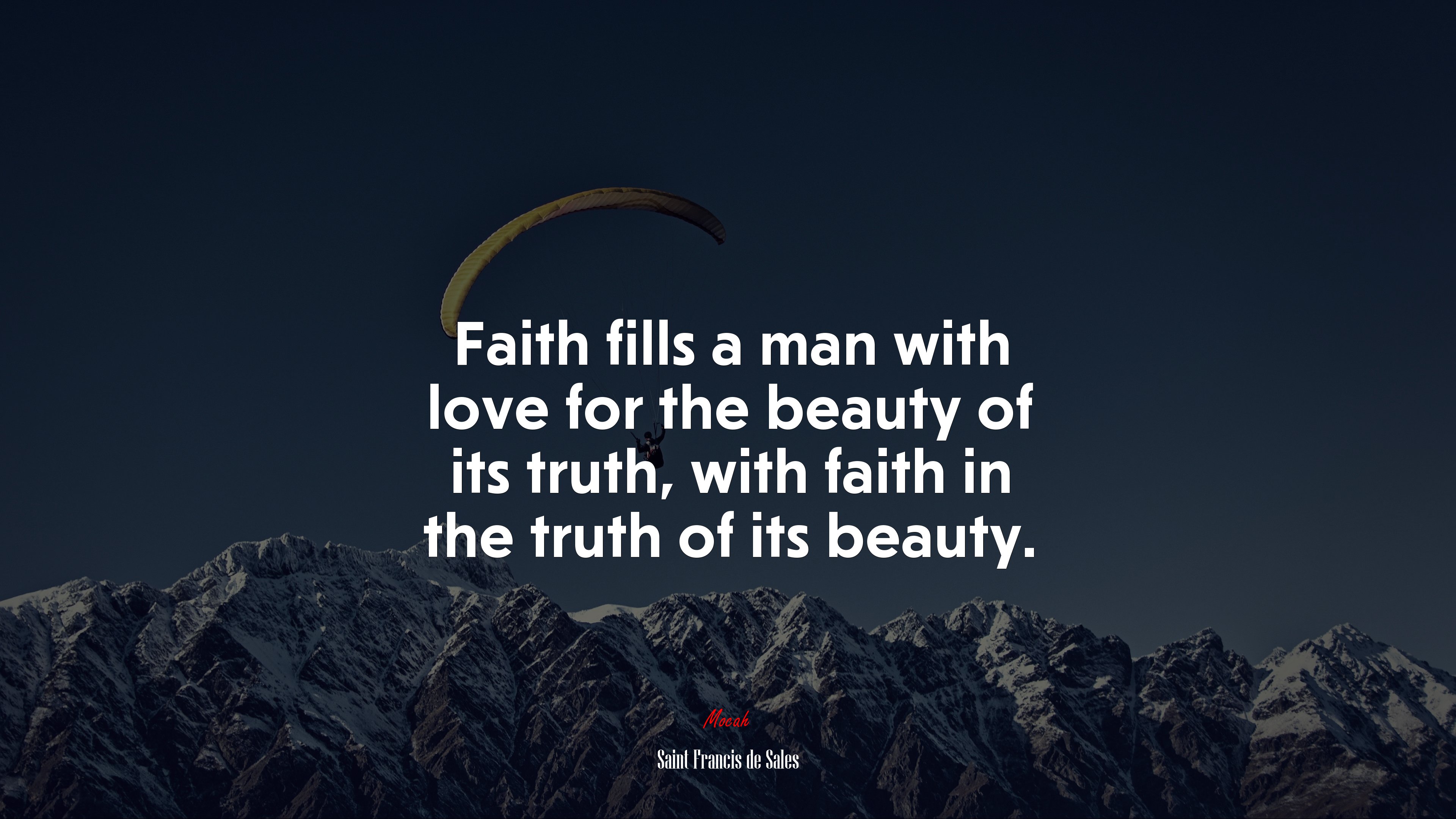 Faith fills a man with love for the beauty of its truth, with faith in the truth of its beauty. | Saint Francis de Sales quote HD Wallpaper