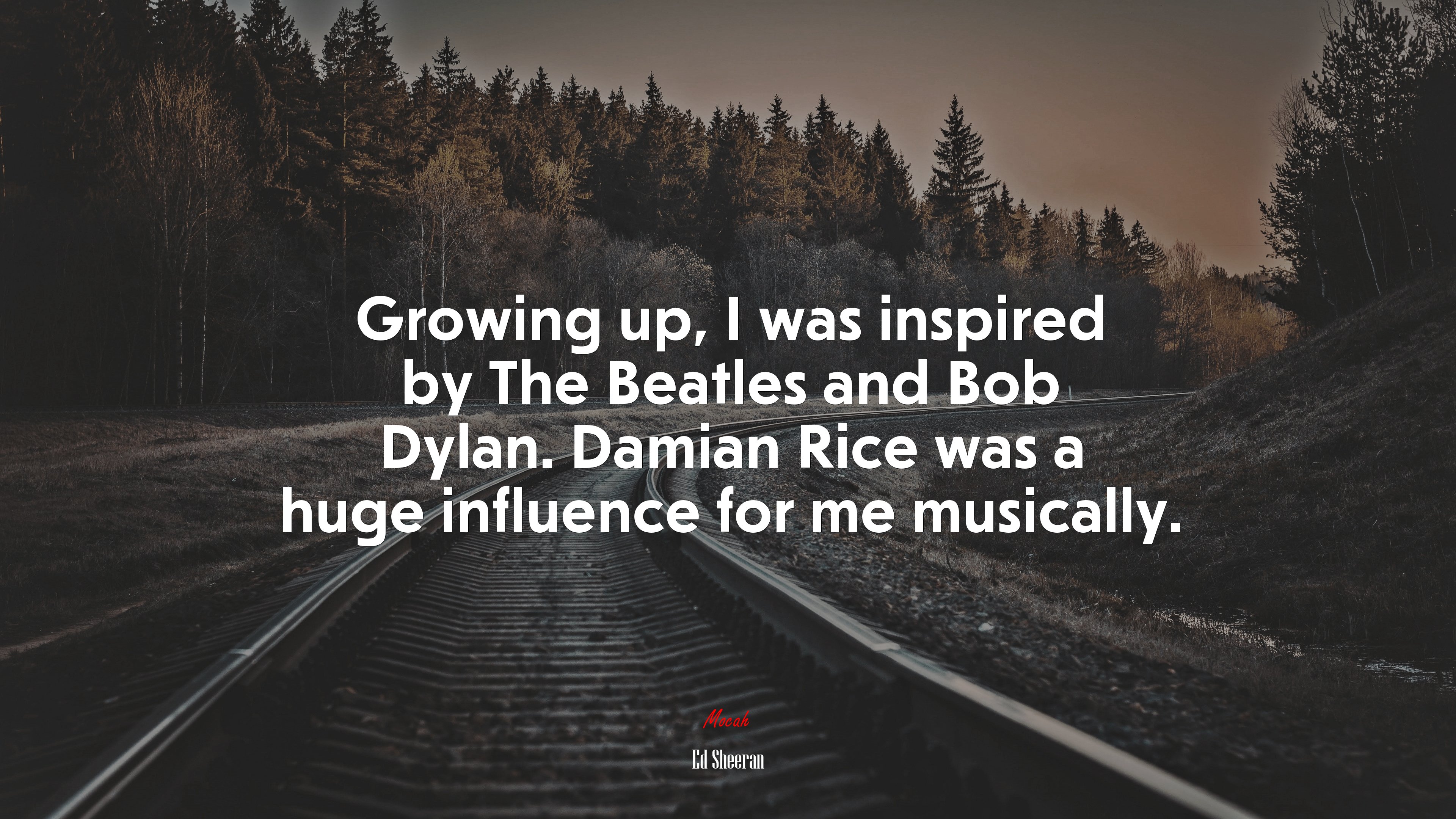 Growing up, I was inspired by The Beatles and Bob Dylan. Damian Rice was a huge influence for me musically. | Ed Sheeran quote HD Wallpaper
