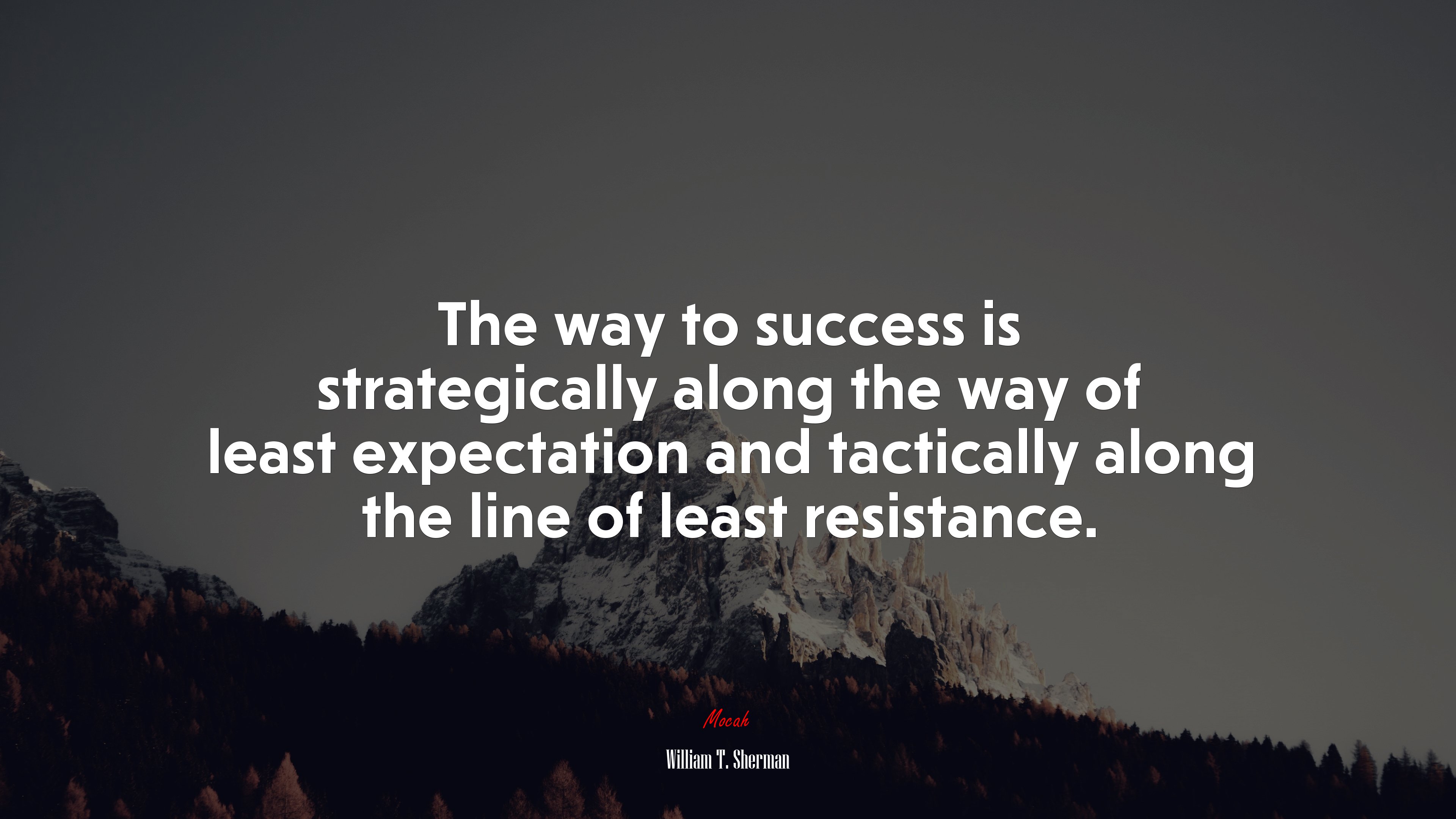 The way to success is strategically along the way of least expectation and tactically along the line of least resistance. | William T. Sherman quote HD Wallpaper