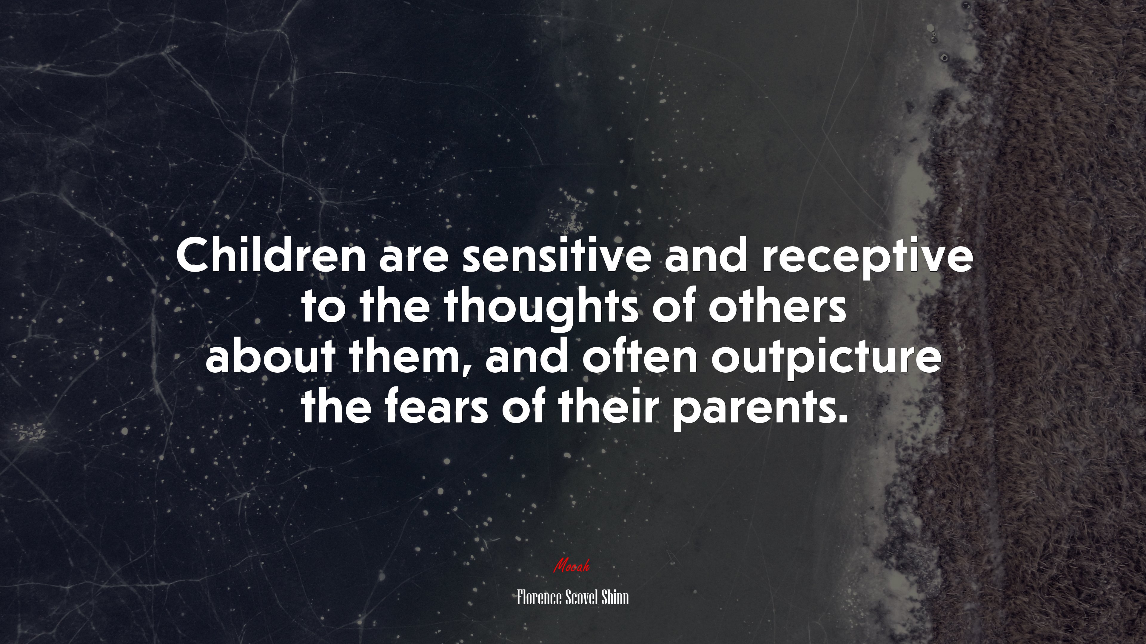 Children are sensitive and receptive to the thoughts of others about them, and often outpicture the fears of their parents. | Florence Scovel Shinn quote HD Wallpaper