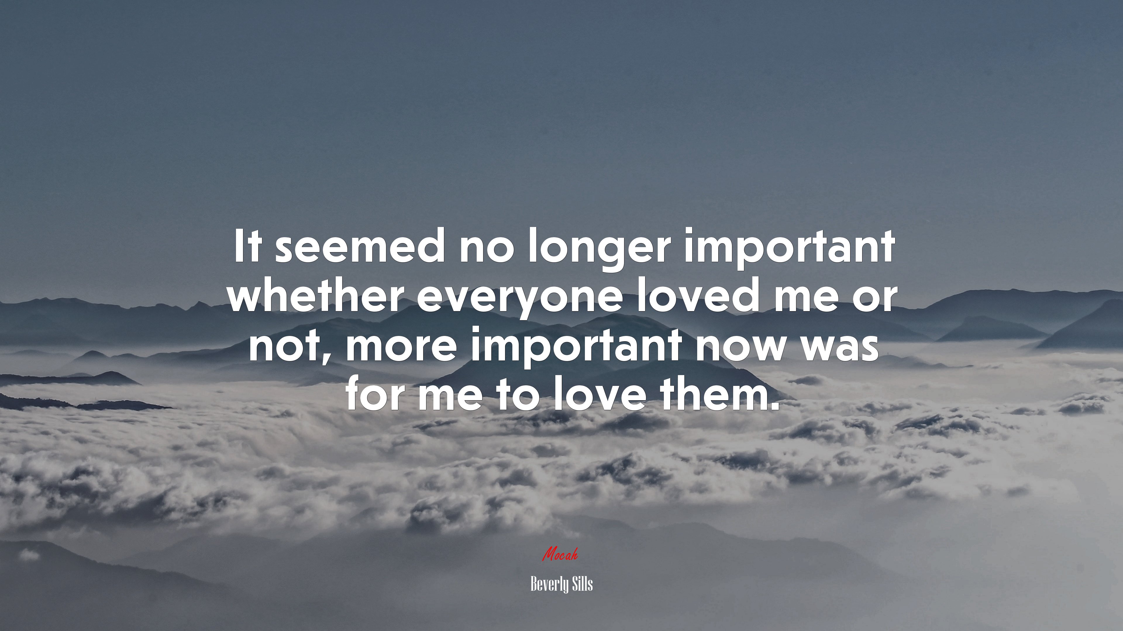 It seemed no longer important whether everyone loved me or not, more important now was for me to love them. | Beverly Sills quote HD Wallpaper