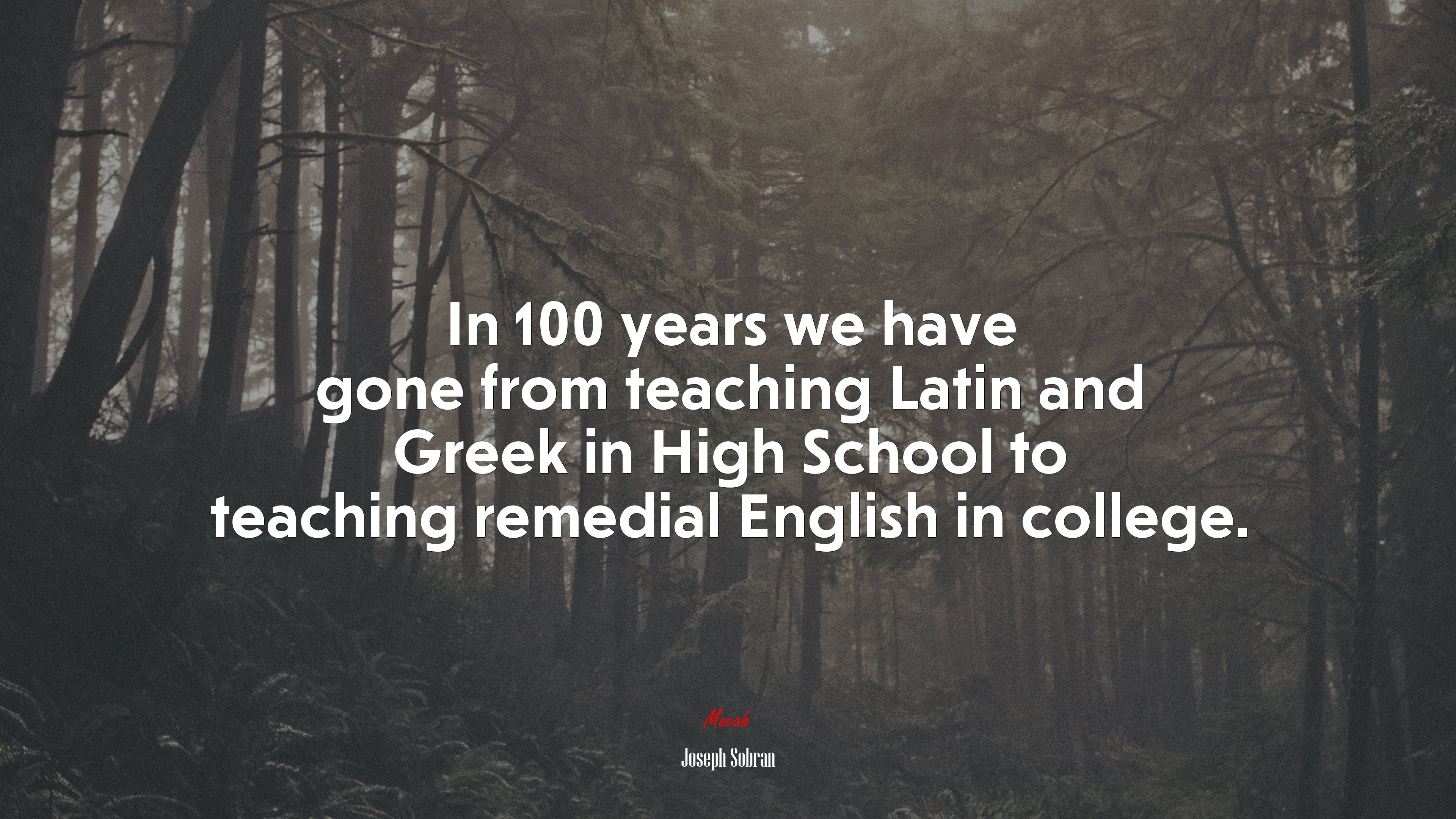In 100 years we have gone from teaching Latin and Greek in High School to teaching remedial English in college. | Joseph Sobran quote HD Wallpaper