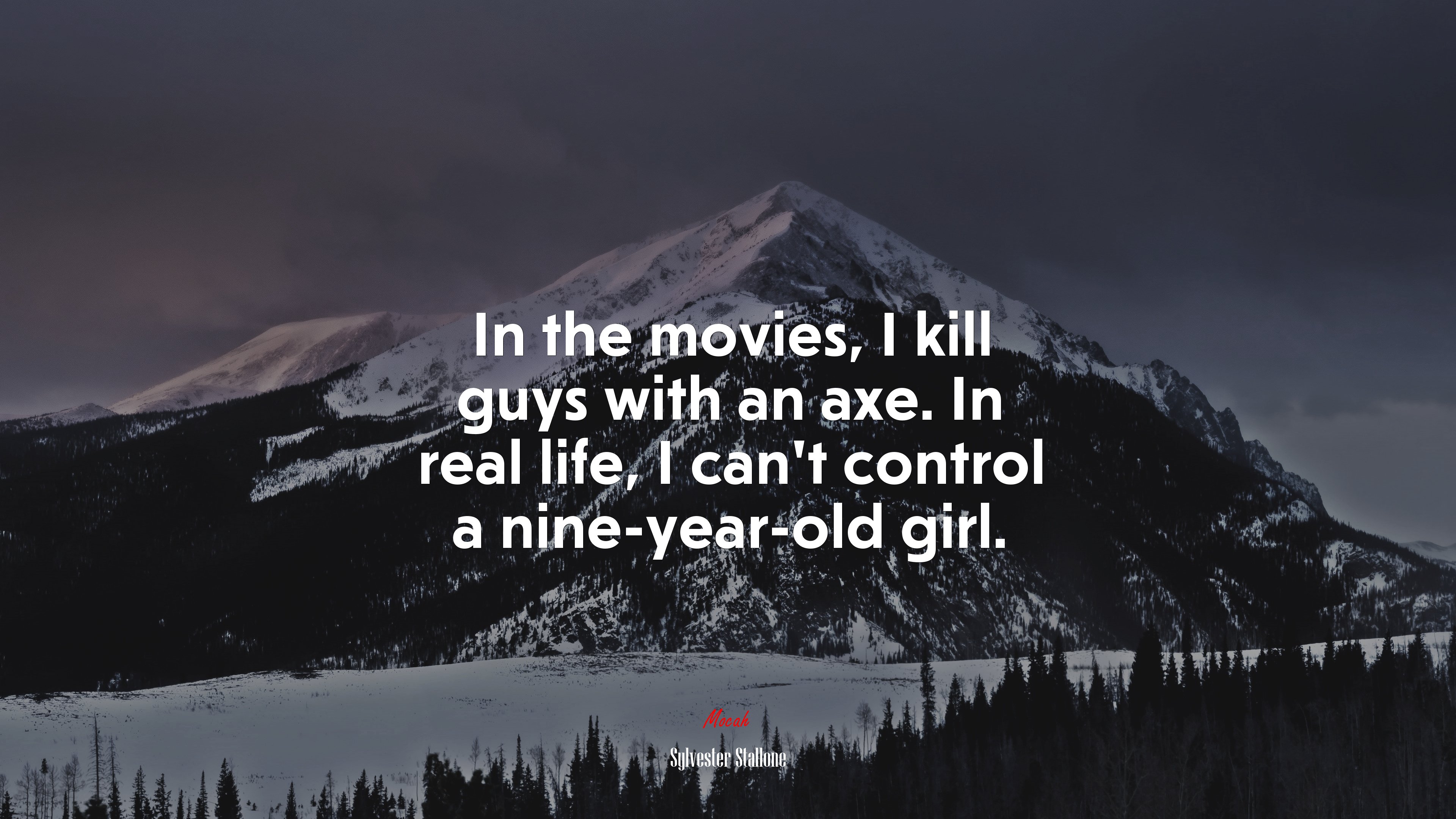 In the movies, I kill guys with an axe. In real life, I can’t control a nine-year-old girl. | Sylvester Stallone quote HD Wallpaper
