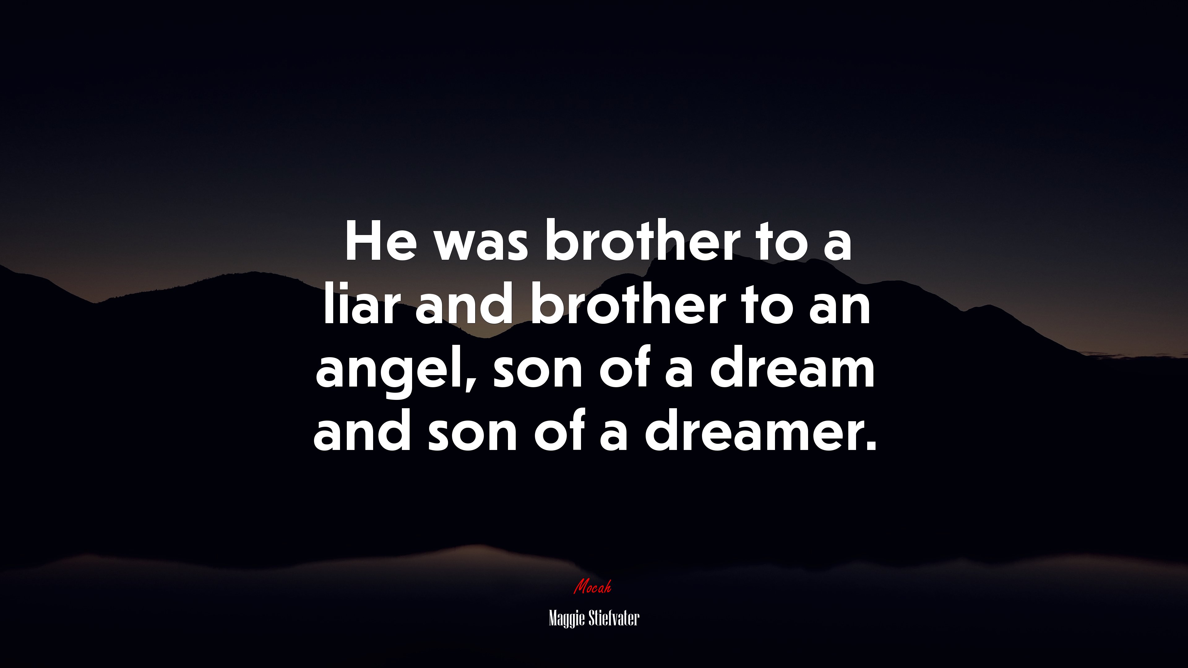 He was brother to a liar and brother to an angel, son of a dream and son of a dreamer. | Maggie Stiefvater quote HD Wallpaper