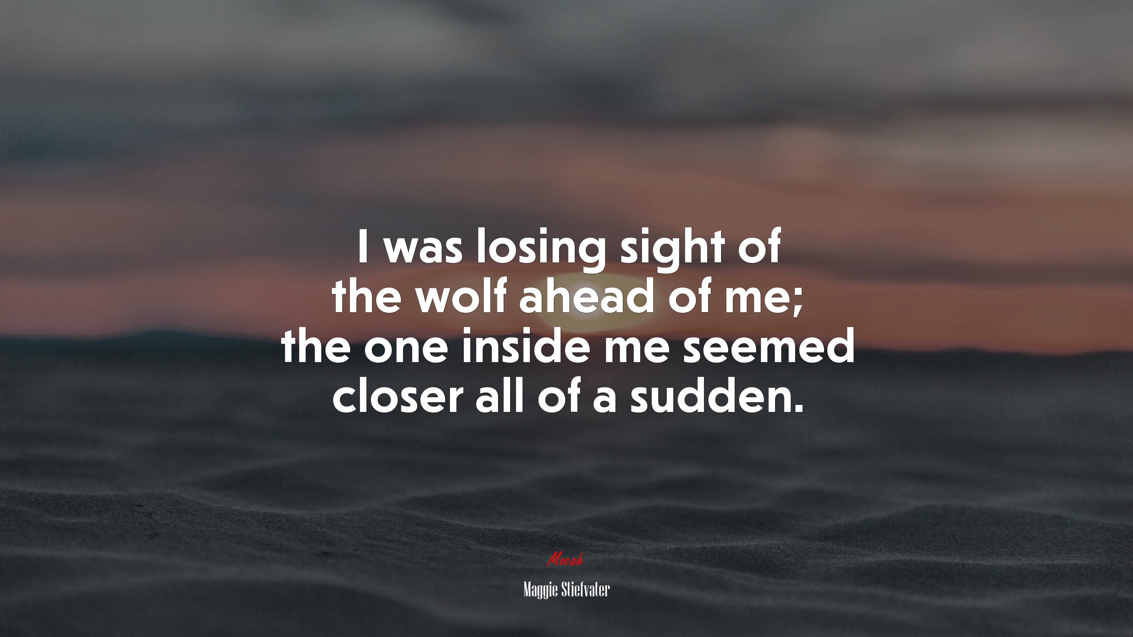 I was losing sight of the wolf ahead of me; the one inside me seemed closer all of a sudden. | Maggie Stiefvater quote HD Wallpaper