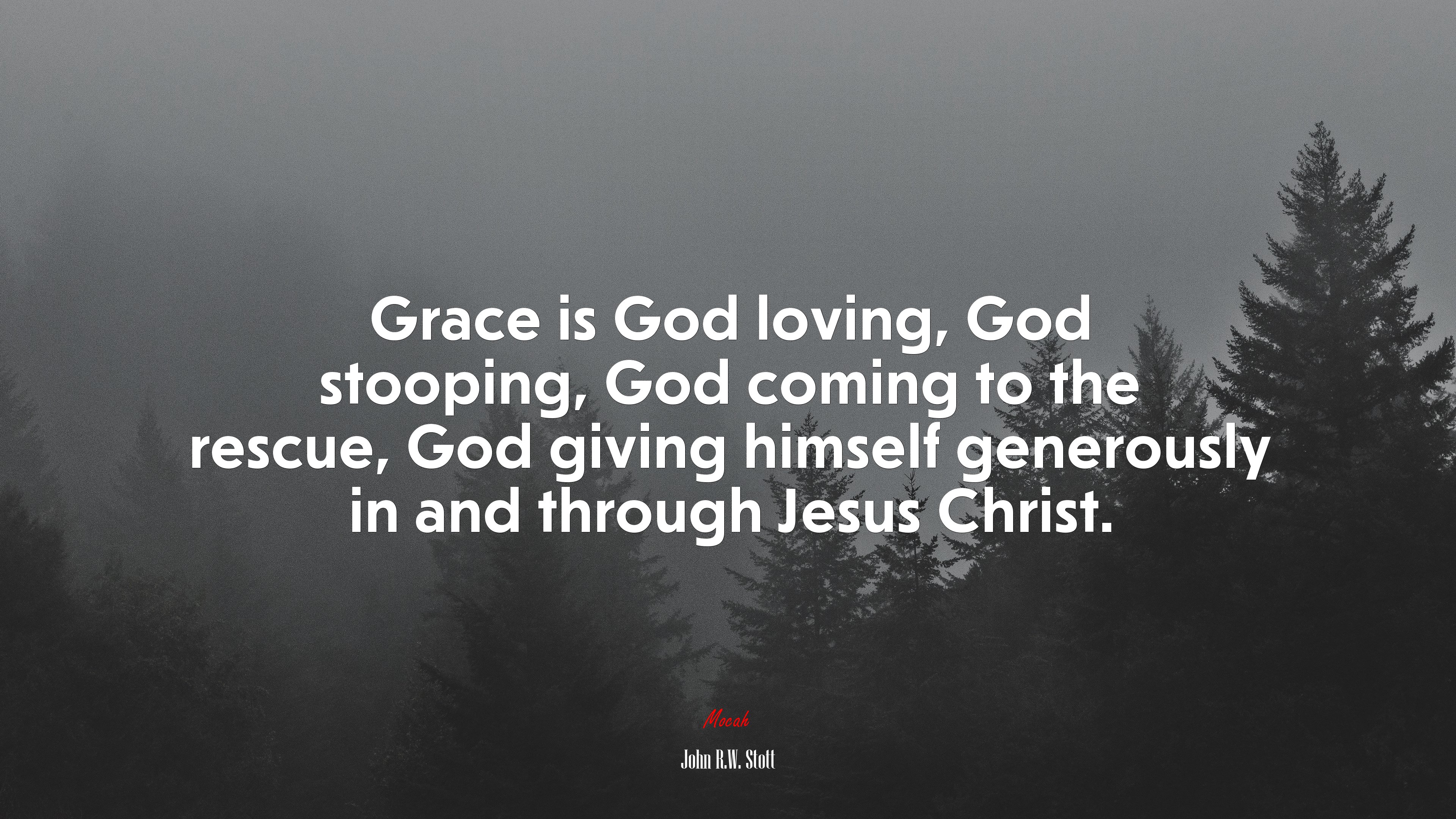 Grace is God loving, God stooping, God coming to the rescue, God giving himself generously in and through Jesus Christ. | John R.W. Stott quote HD Wallpaper