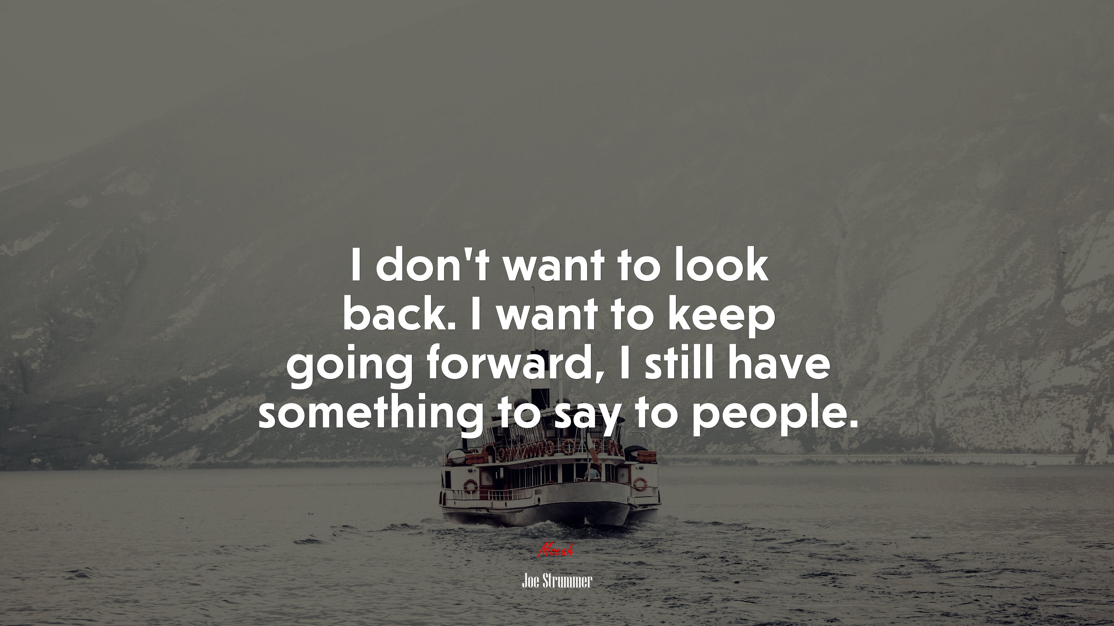 I don’t want to look back. I want to keep going forward, I still have something to say to people. | Joe Strummer quote HD Wallpaper