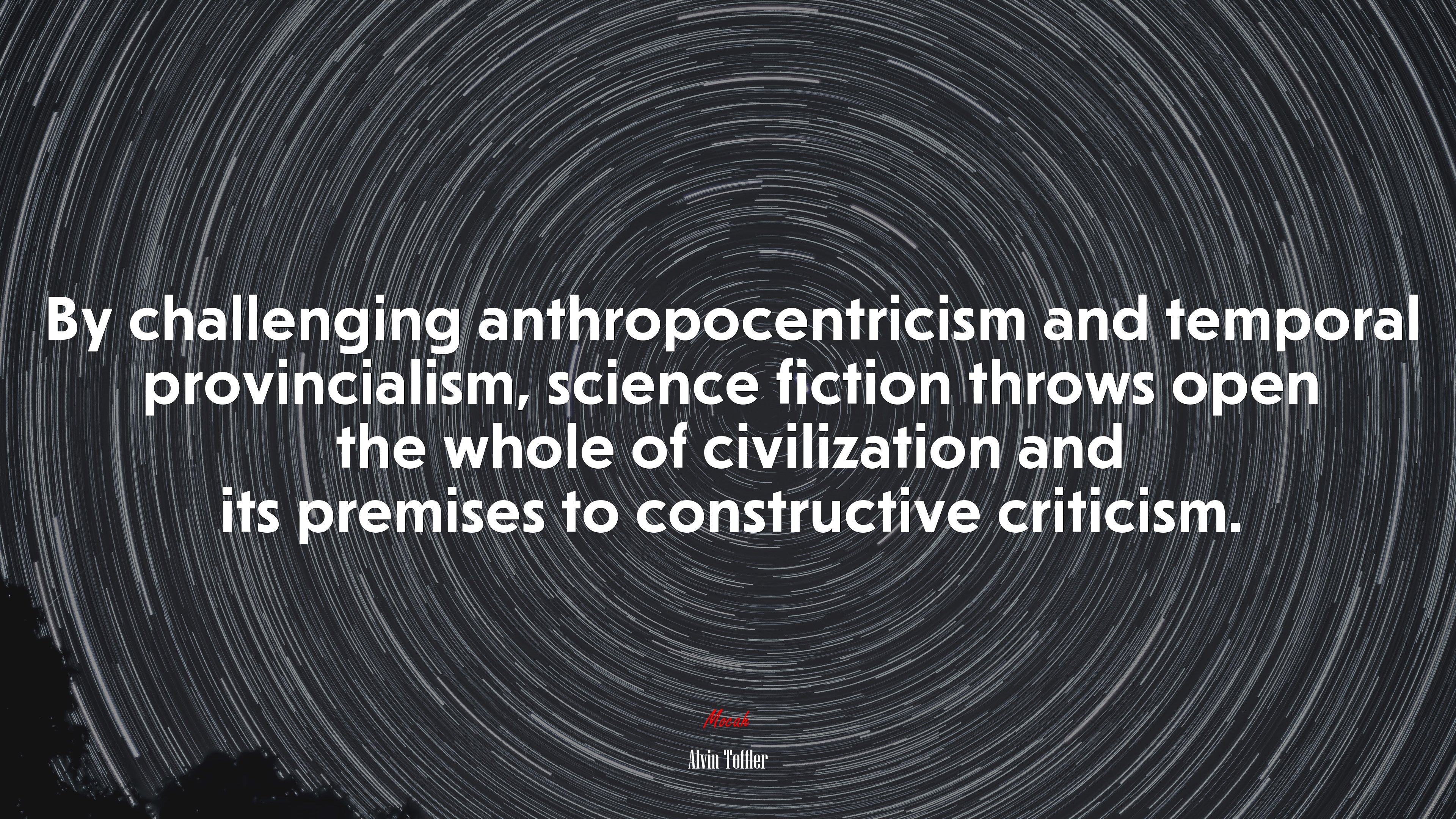 By challenging anthropocentricism and temporal provincialism, science fiction throws open the whole of civilization and its premises to constructive criticism. | Alvin Toffler quote HD Wallpaper