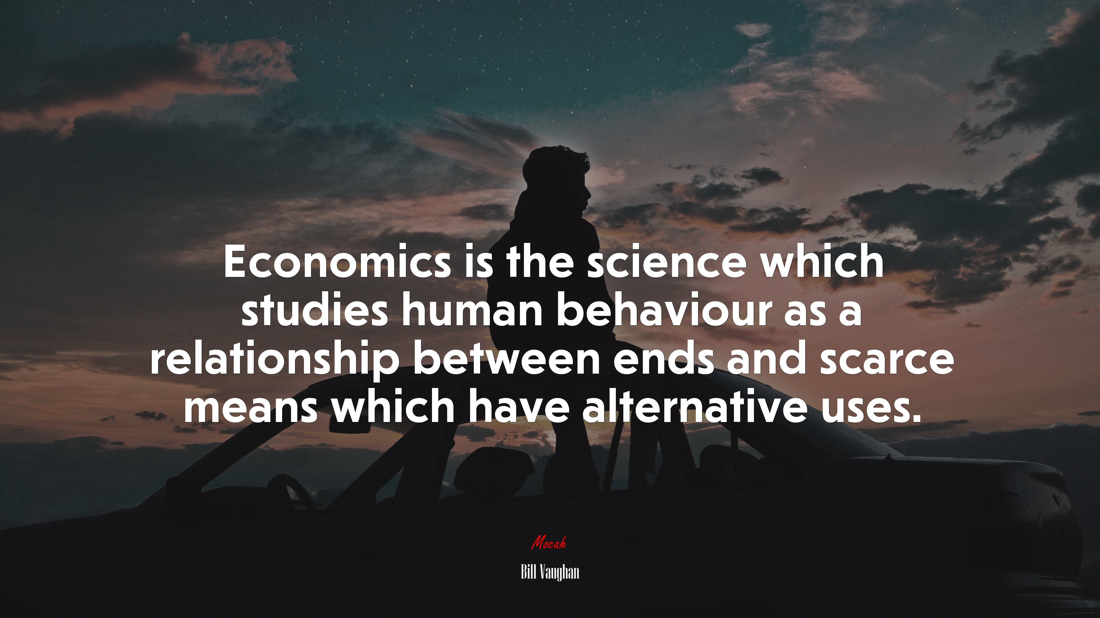 Economics is the science which studies human behaviour as a relationship between ends and scarce means which have alternative uses. | Bill Vaughan quote HD Wallpaper