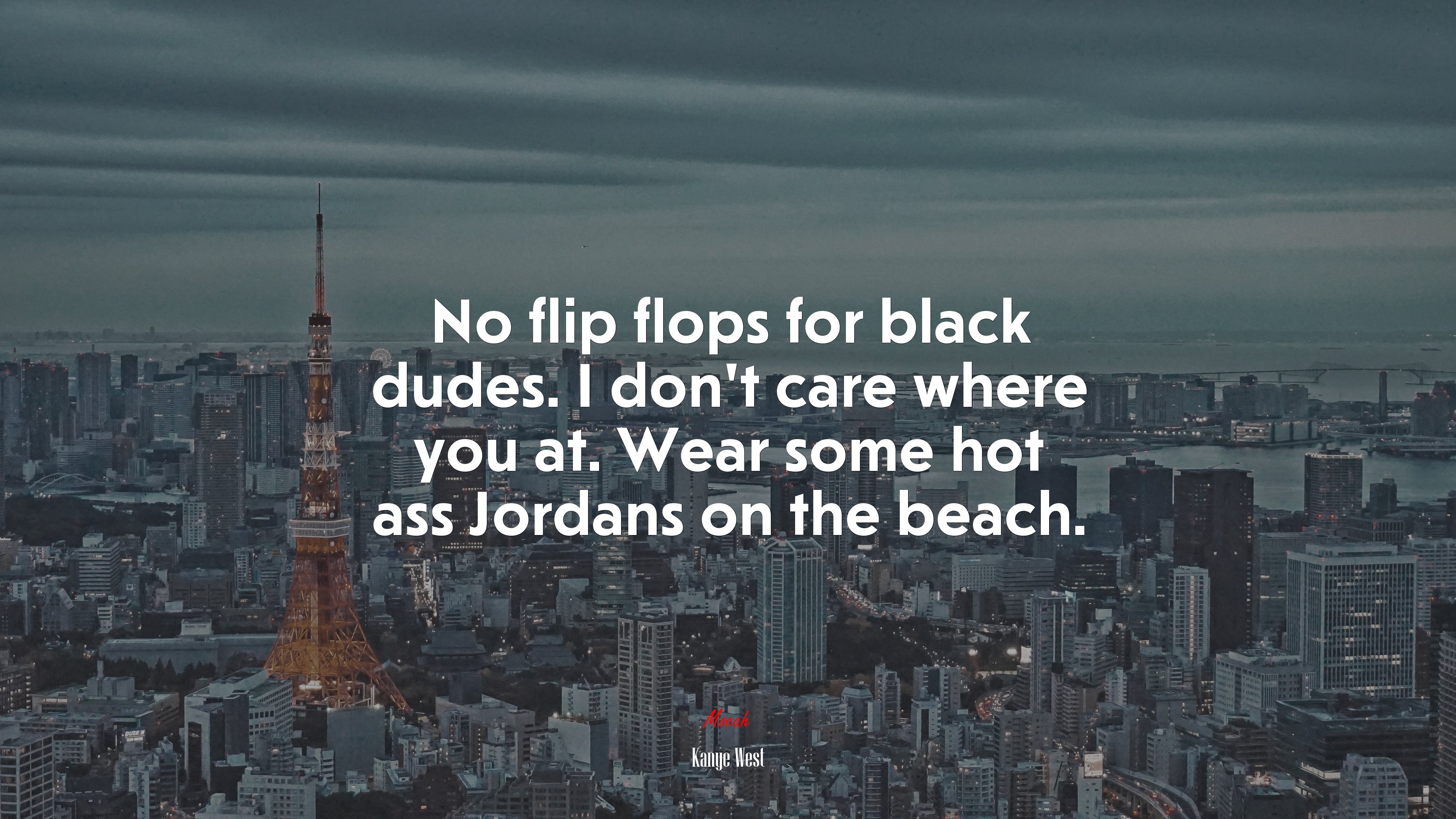No flip flops for black dudes. I don’t care where you at. Wear some hot ass Jordans on the beach. | Kanye West quote HD Wallpaper