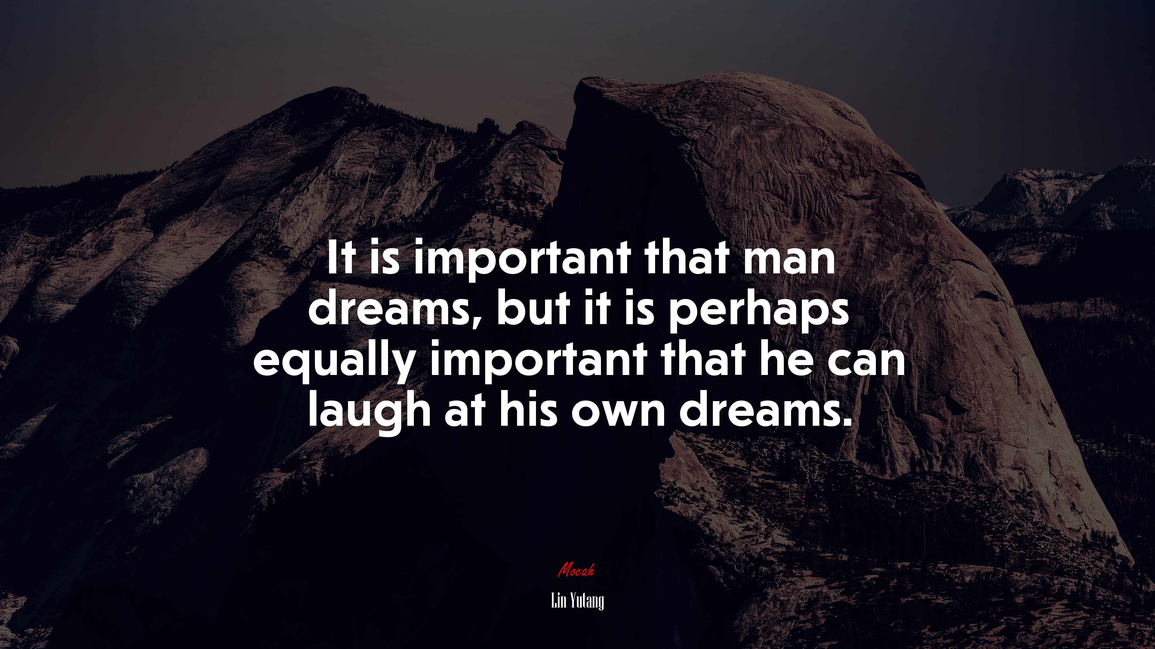 It is important that man dreams, but it is perhaps equally important that he can laugh at his own dreams. | Lin Yutang quote HD Wallpaper