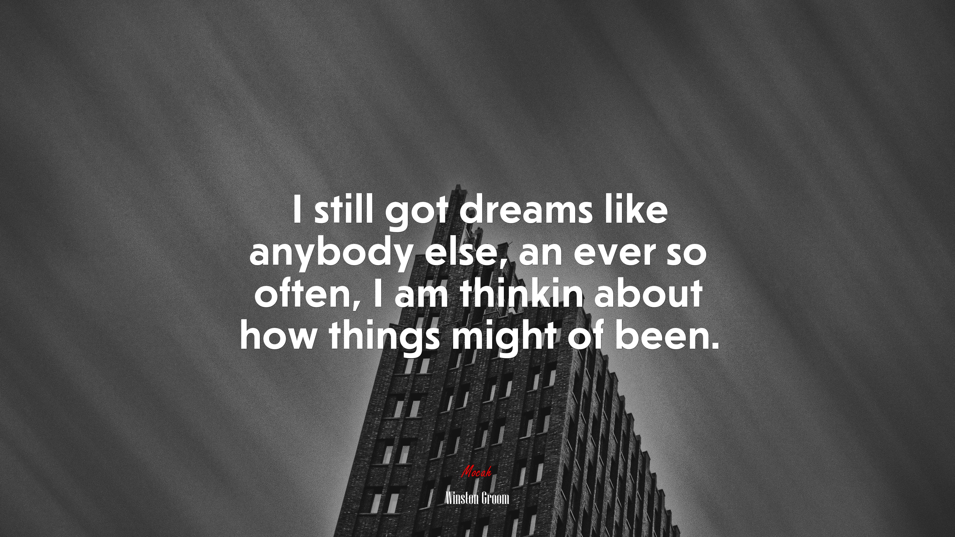 I still got dreams like anybody else, an ever so often, I am thinkin about how things might of been. | Winston Groom quote HD Wallpaper