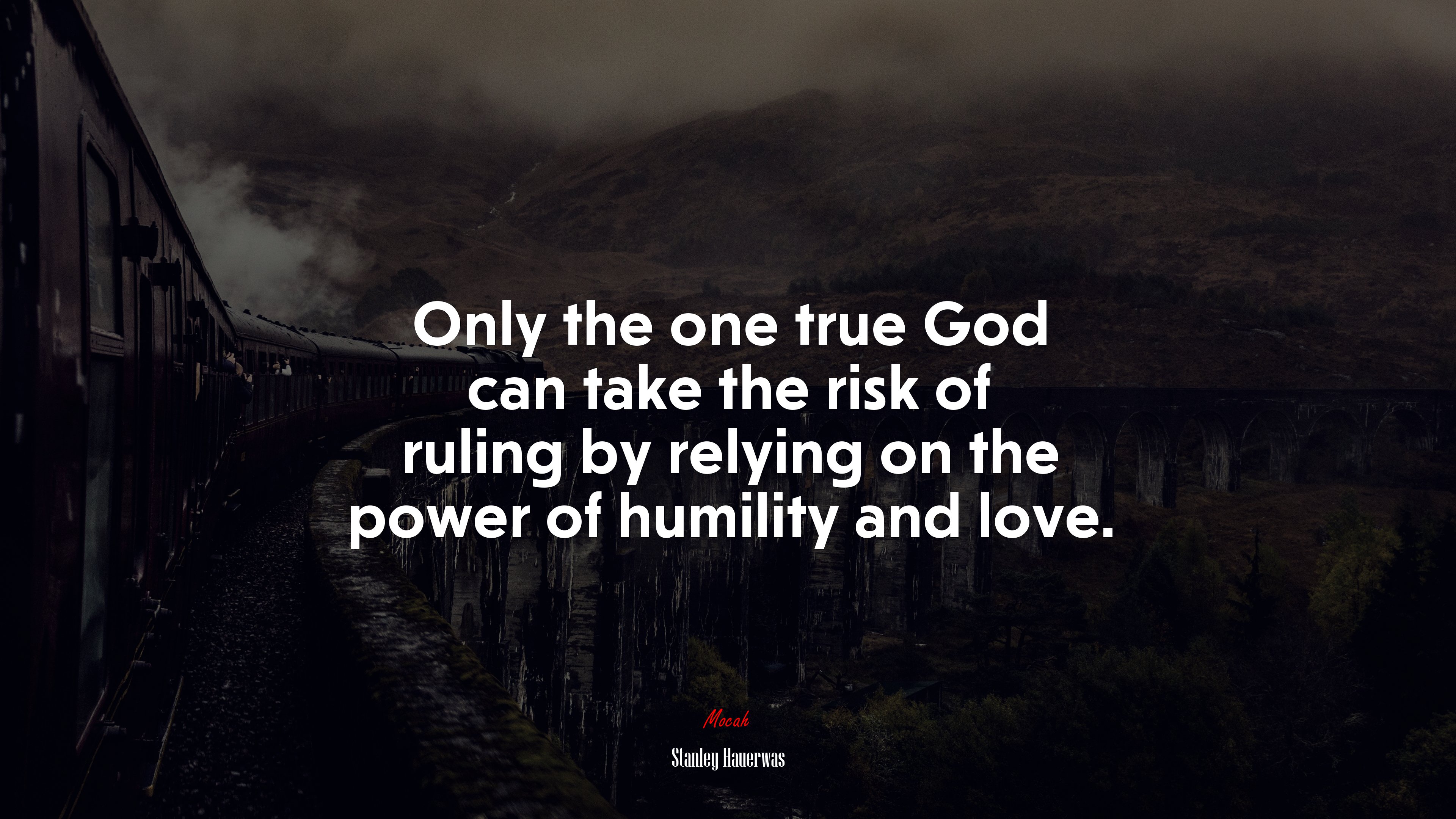 Only the one true God can take the risk of ruling by relying on the power of humility and love. | Stanley Hauerwas quote HD Wallpaper