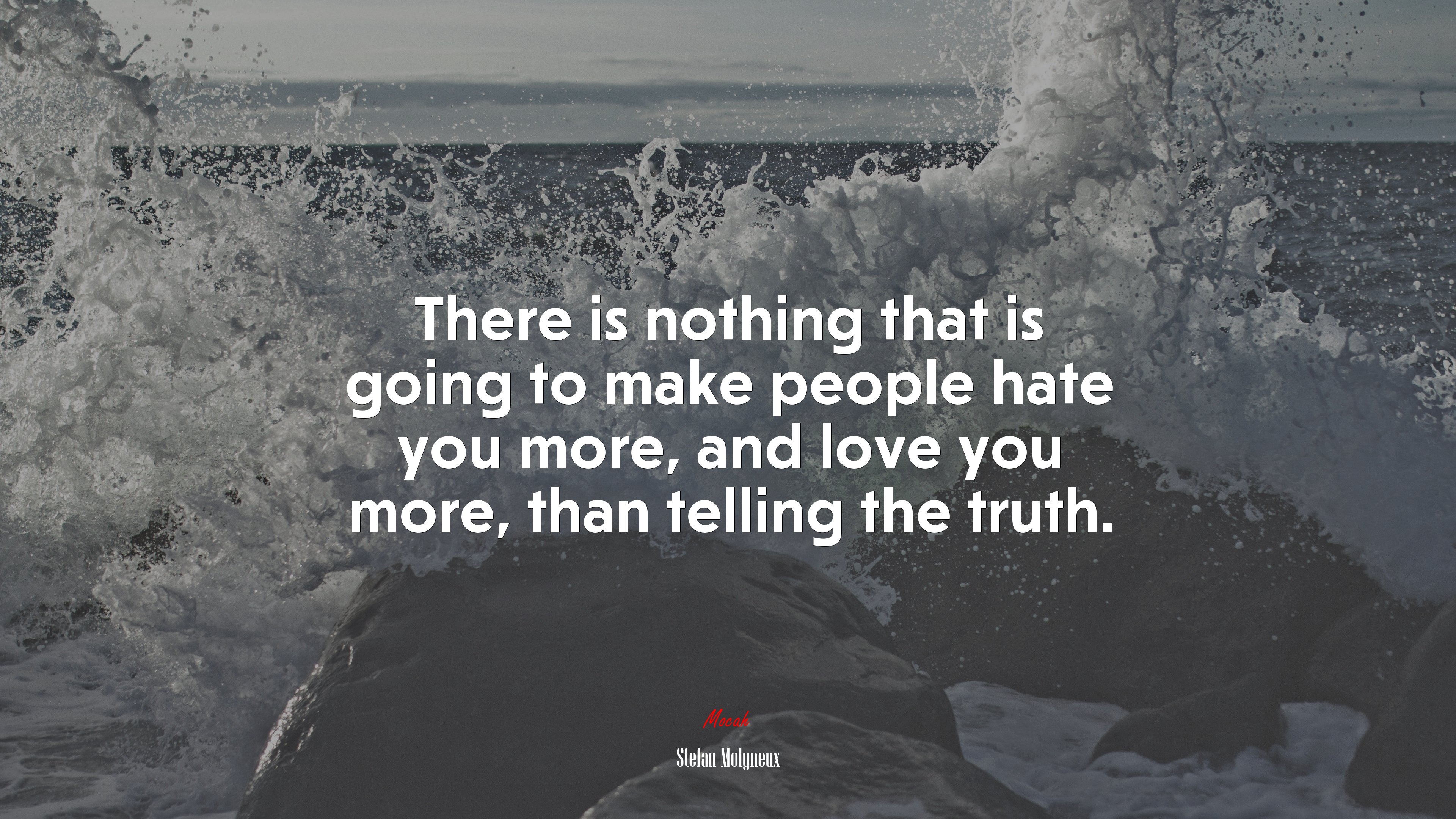 There is nothing that is going to make people hate you more, and love you more, than telling the truth. | Stefan Molyneux quote HD Wallpaper