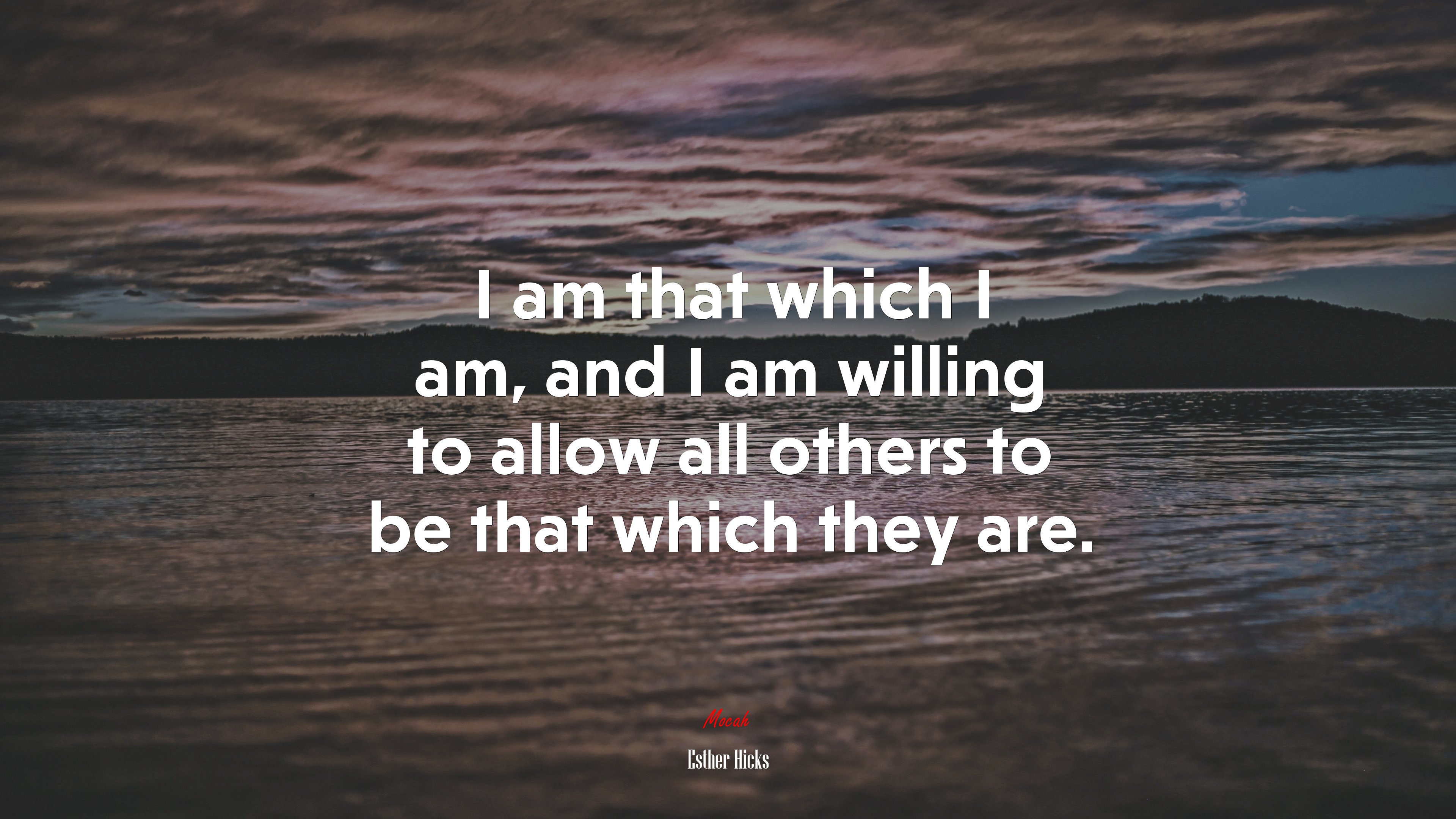 I am that which I am, and I am willing to allow all others to be that which they are. | Esther Hicks quote HD Wallpaper