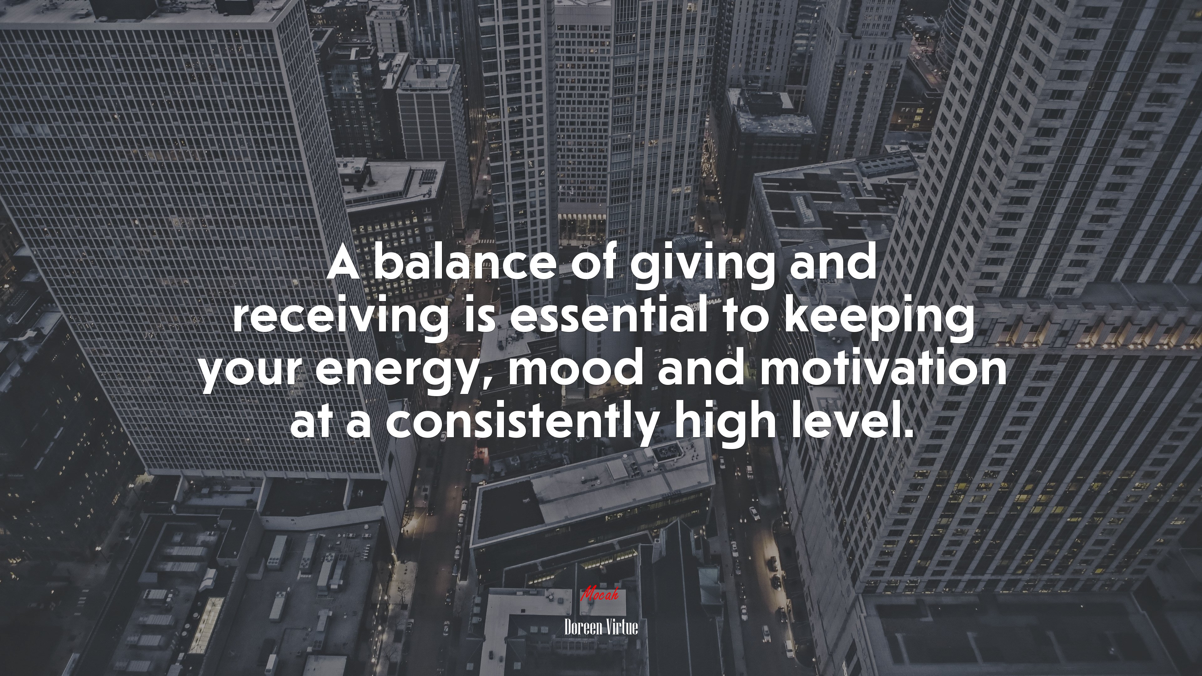 A balance of giving and receiving is essential to keeping your energy, mood and motivation at a consistently high level. | Doreen Virtue quote HD Wallpaper