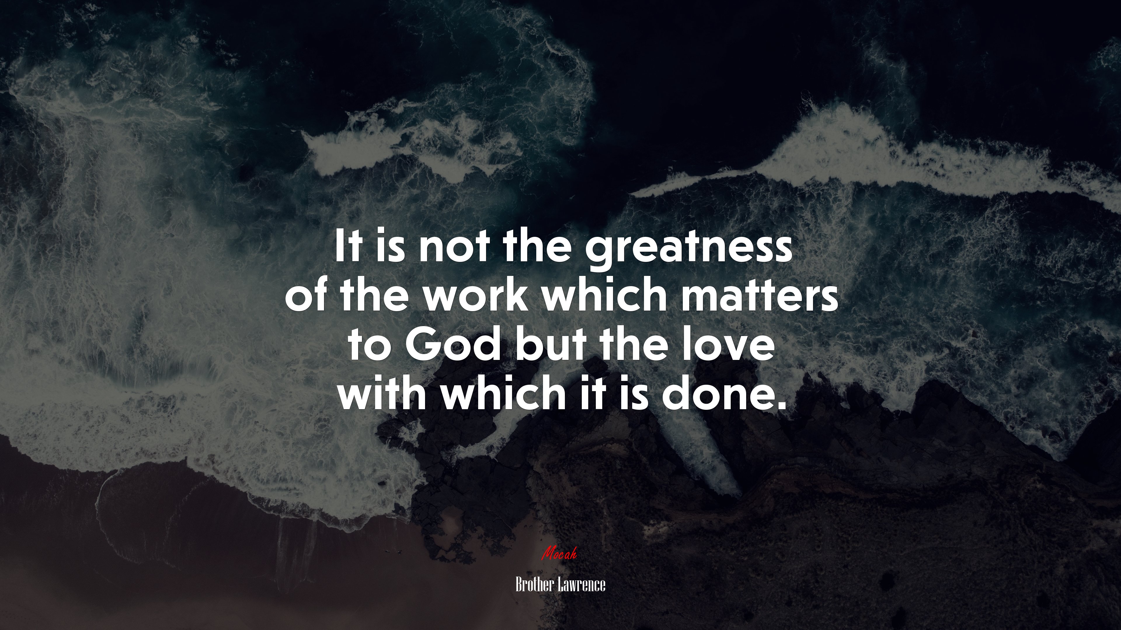 It is not the greatness of the work which matters to God but the love with which it is done. | Brother Lawrence quote HD Wallpaper
