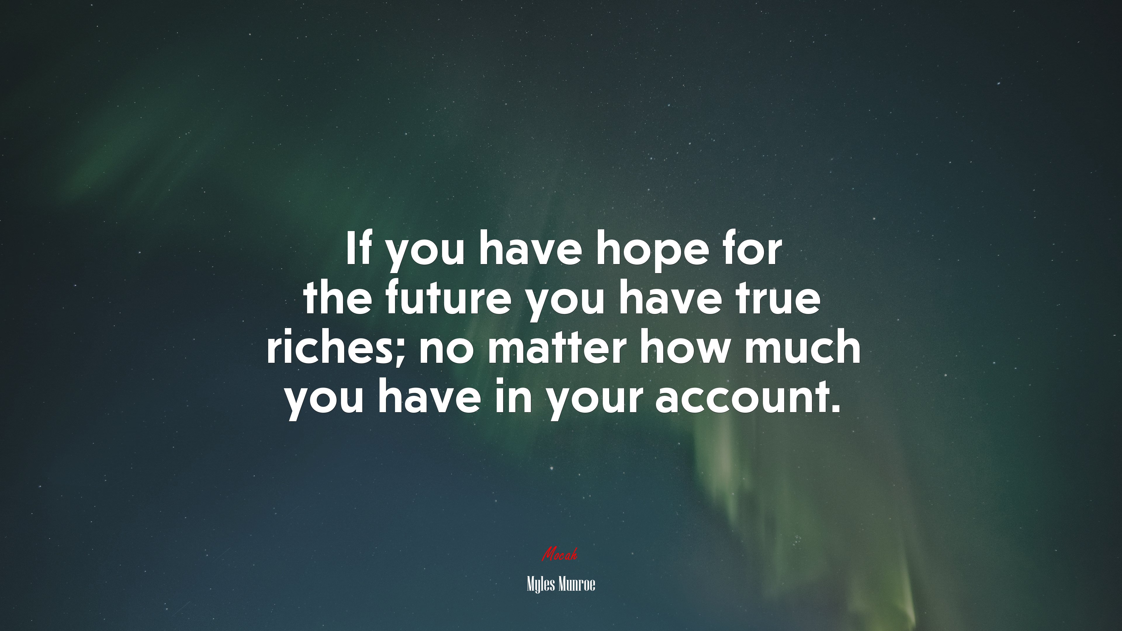 If you have hope for the future you have true riches; no matter how much you have in your account. | Myles Munroe quote HD Wallpaper
