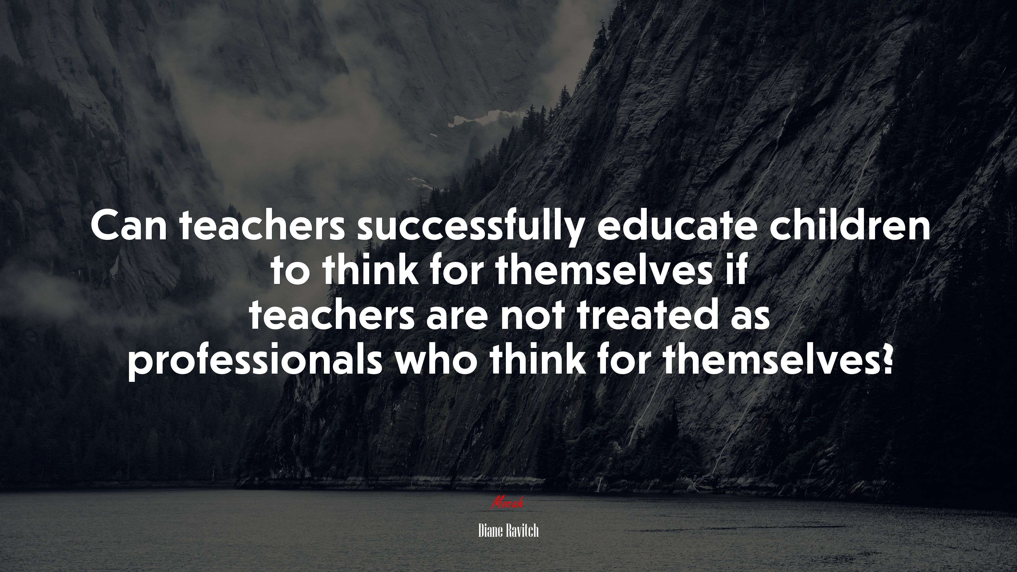 Can teachers successfully educate children to think for themselves if teachers are not treated as professionals who think for themselves? | Diane Ravitch quote HD Wallpaper