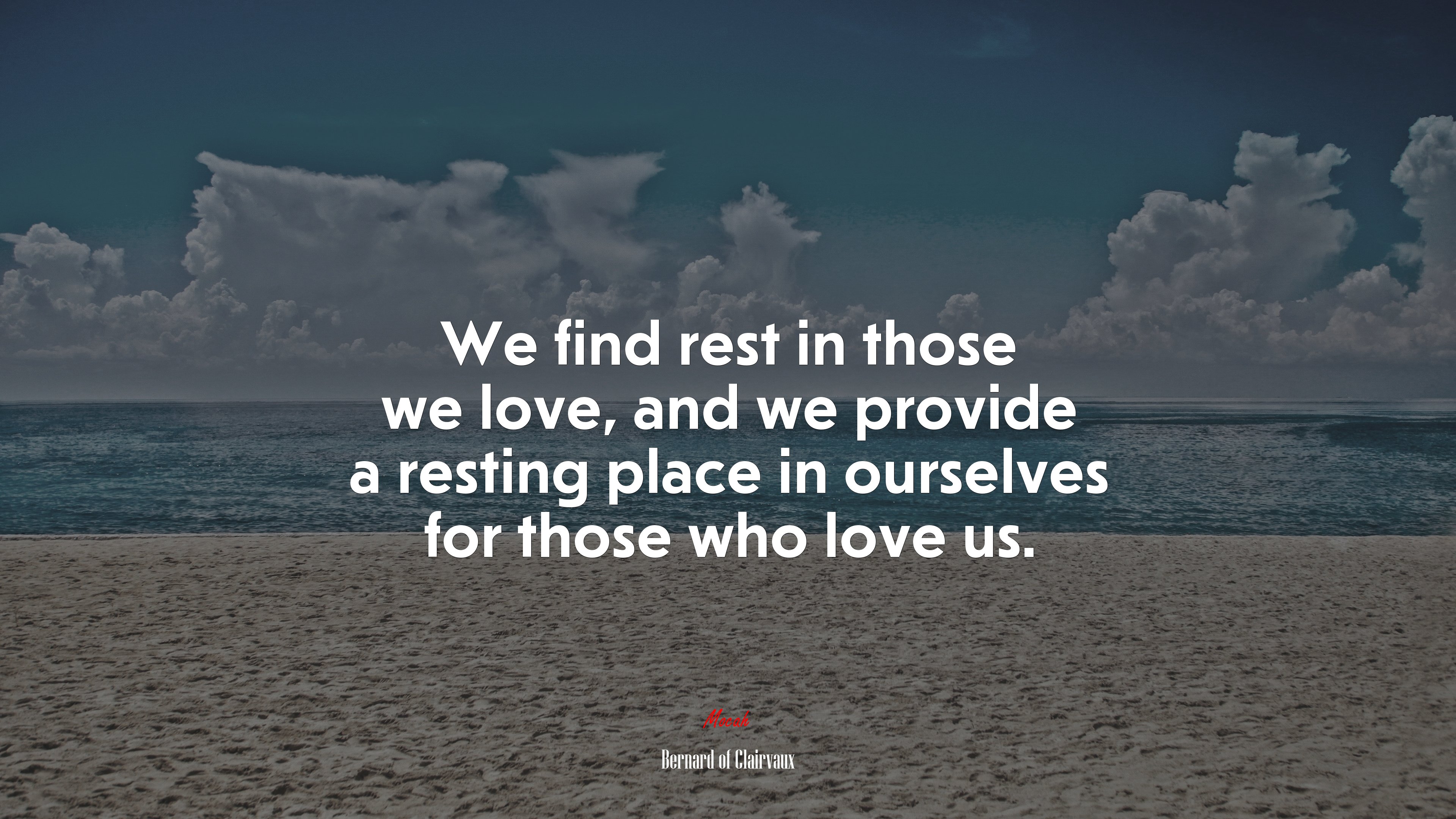 We find rest in those we love, and we provide a resting place in ourselves for those who love us. | Bernard of Clairvaux quote HD Wallpaper