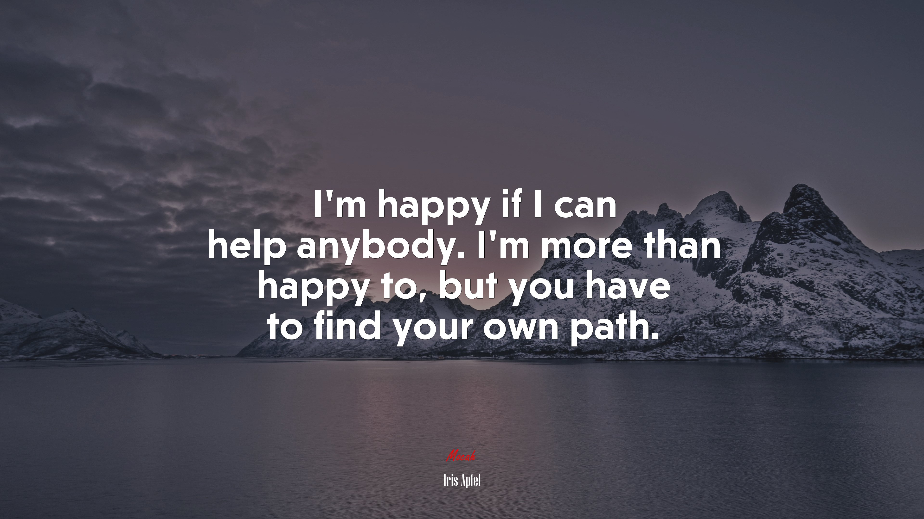I’m happy if I can help anybody. I’m more than happy to, but you have to find your own path. | Iris Apfel quote HD Wallpaper