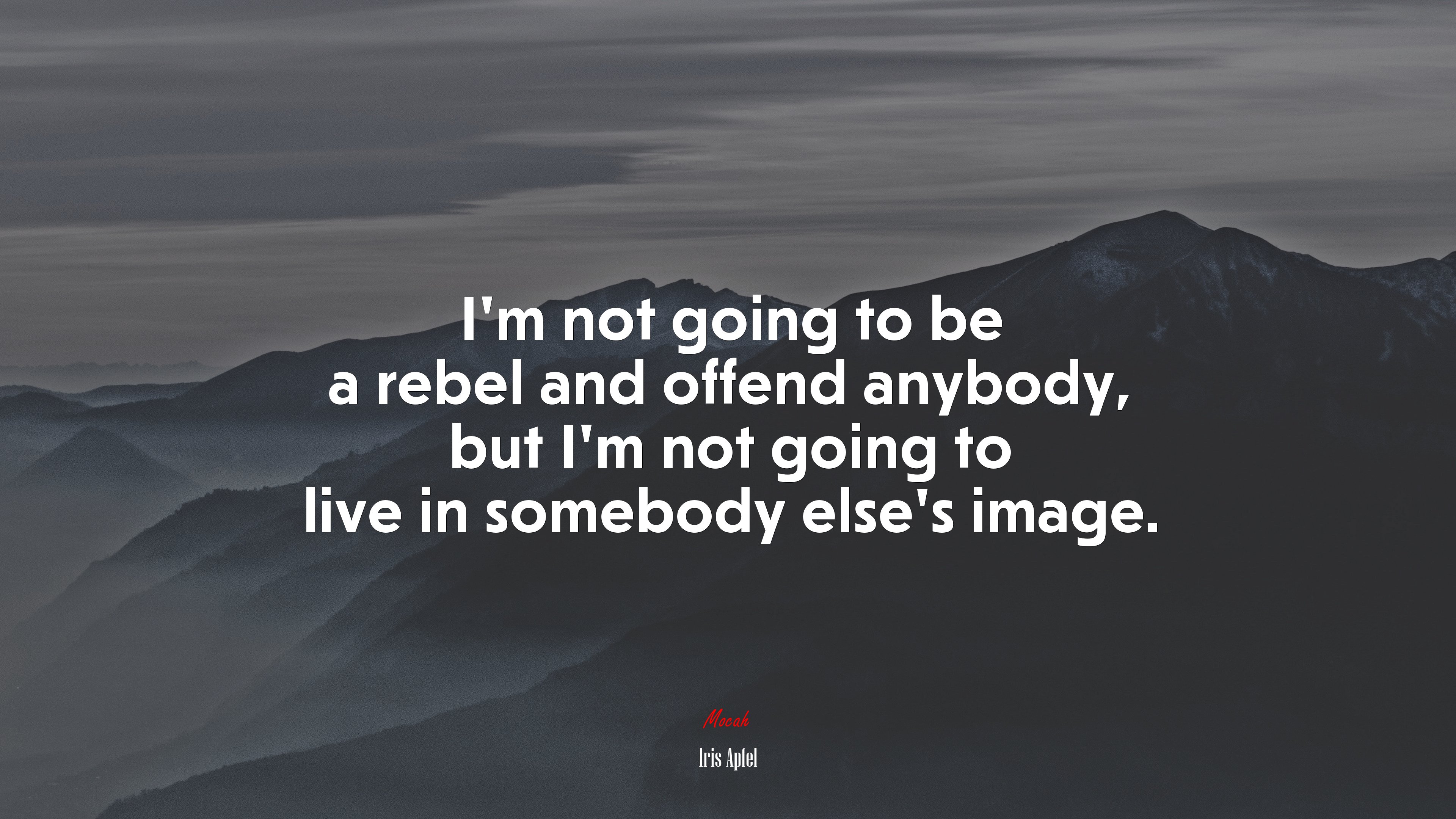 I’m not going to be a rebel and offend anybody, but I’m not going to live in somebody else’s image. | Iris Apfel quote HD Wallpaper