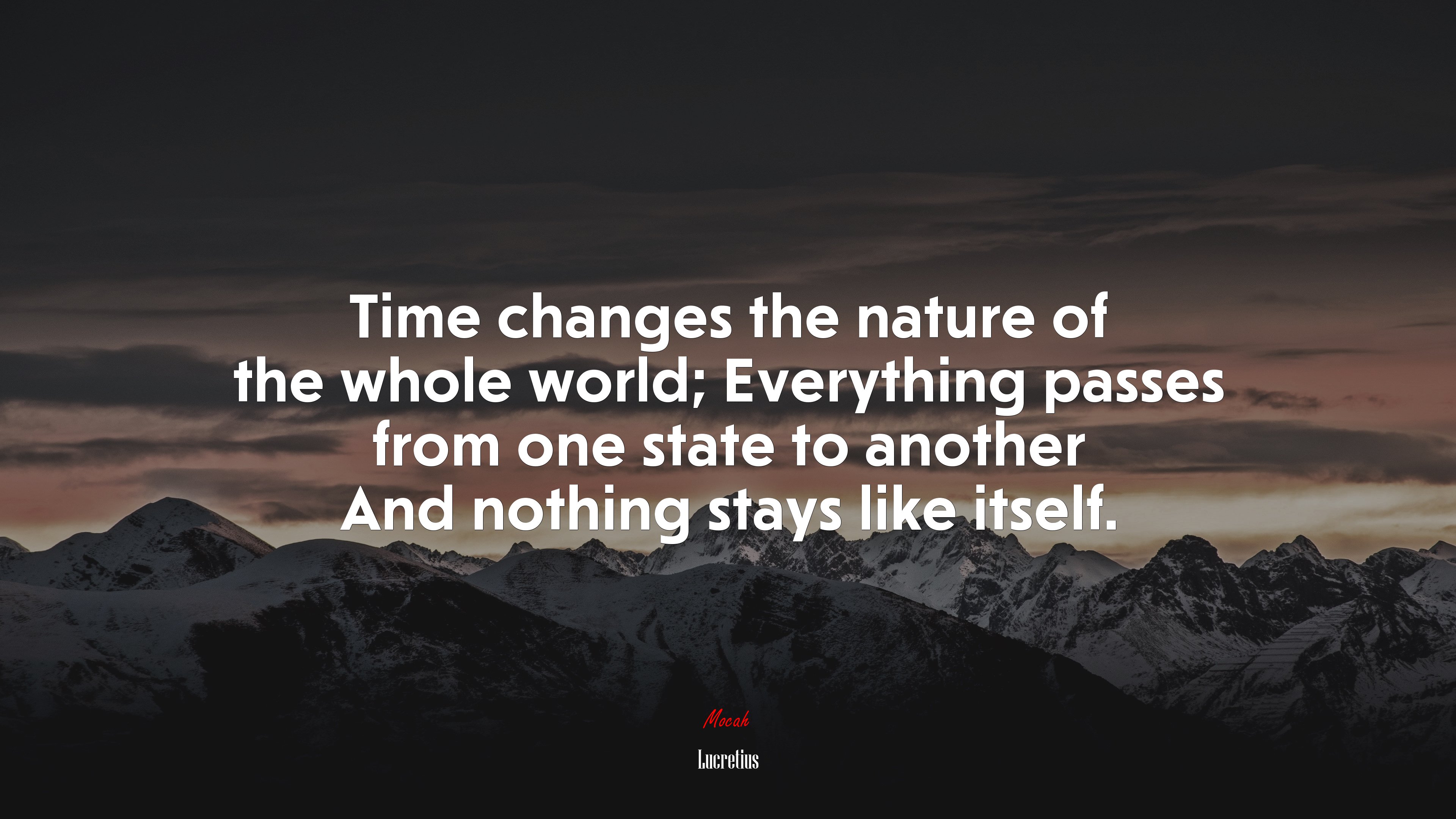 Time changes the nature of the whole world; Everything passes from one state to another And nothing stays like itself. | Lucretius quote HD Wallpaper