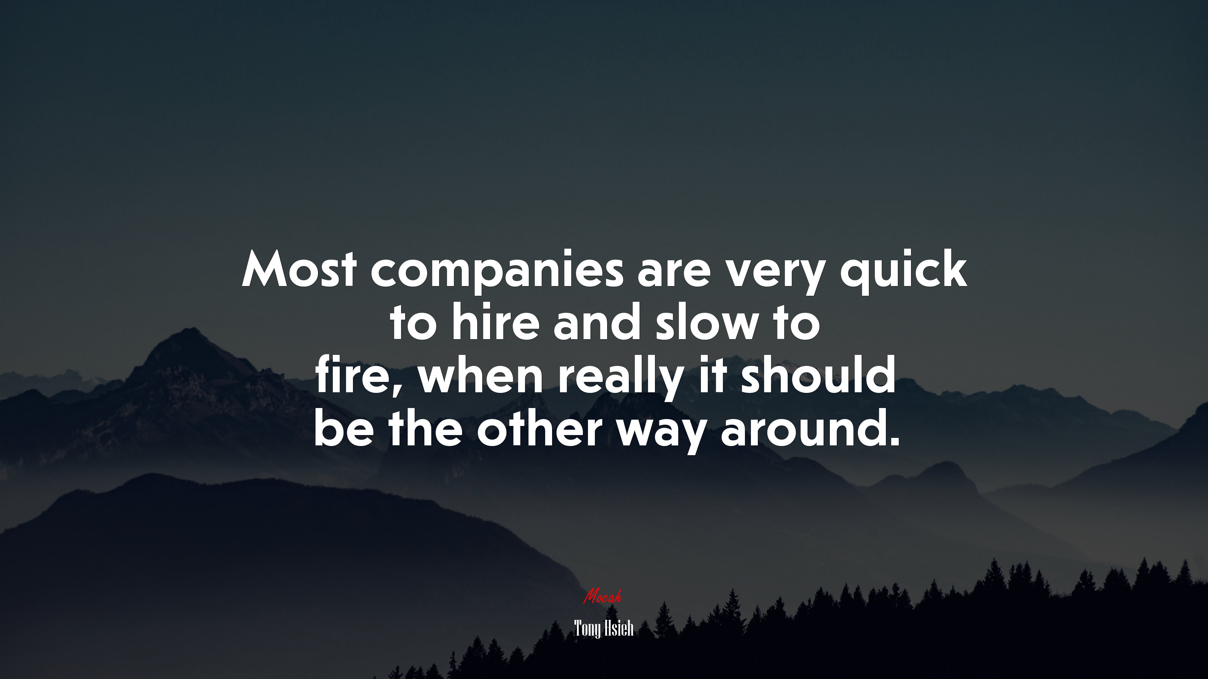 Most companies are very quick to hire and slow to fire, when really it should be the other way around. | Tony Hsieh quote HD Wallpaper