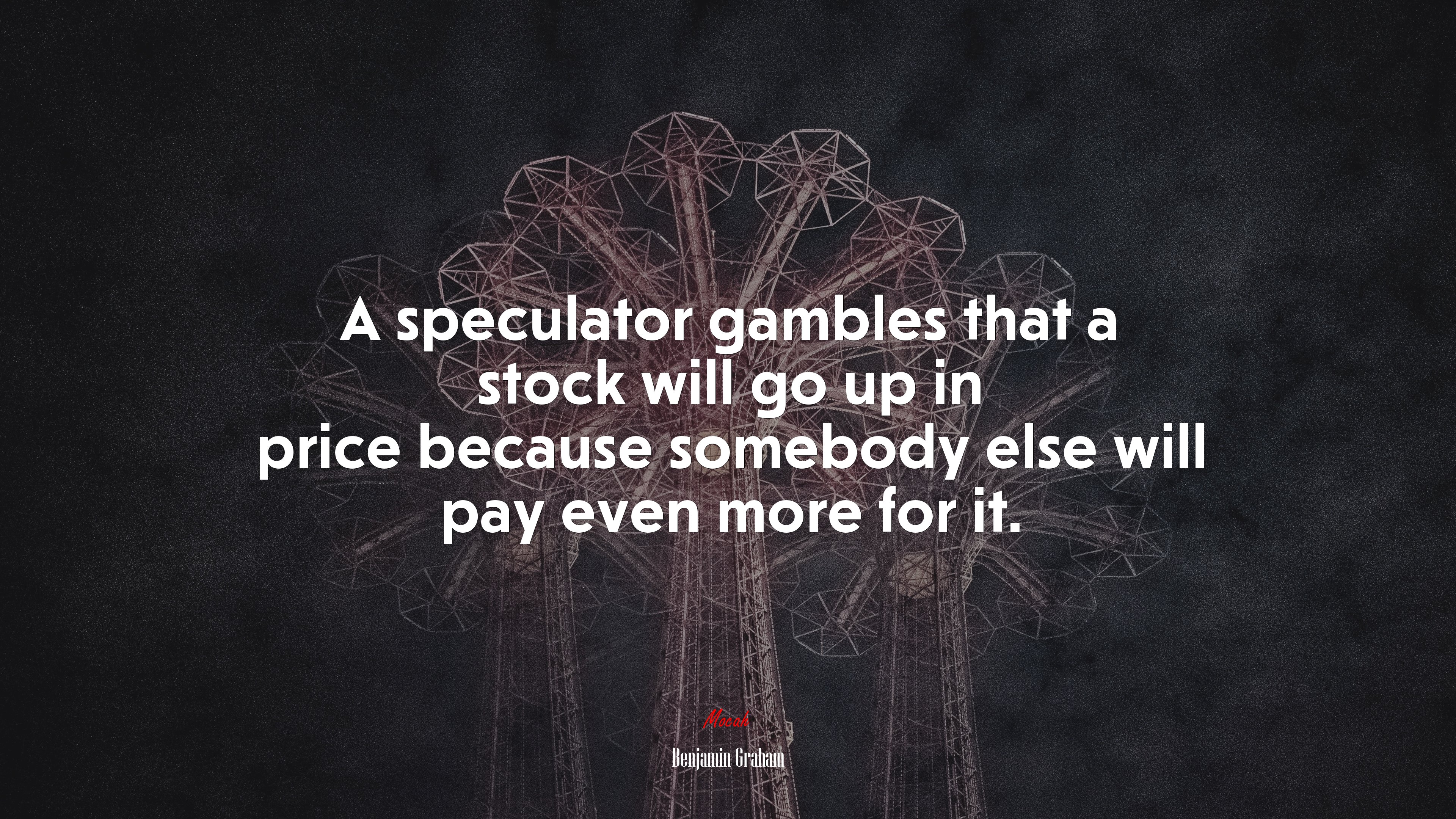 A speculator gambles that a stock will go up in price because somebody else will pay even more for it. | Benjamin Graham quote HD Wallpaper
