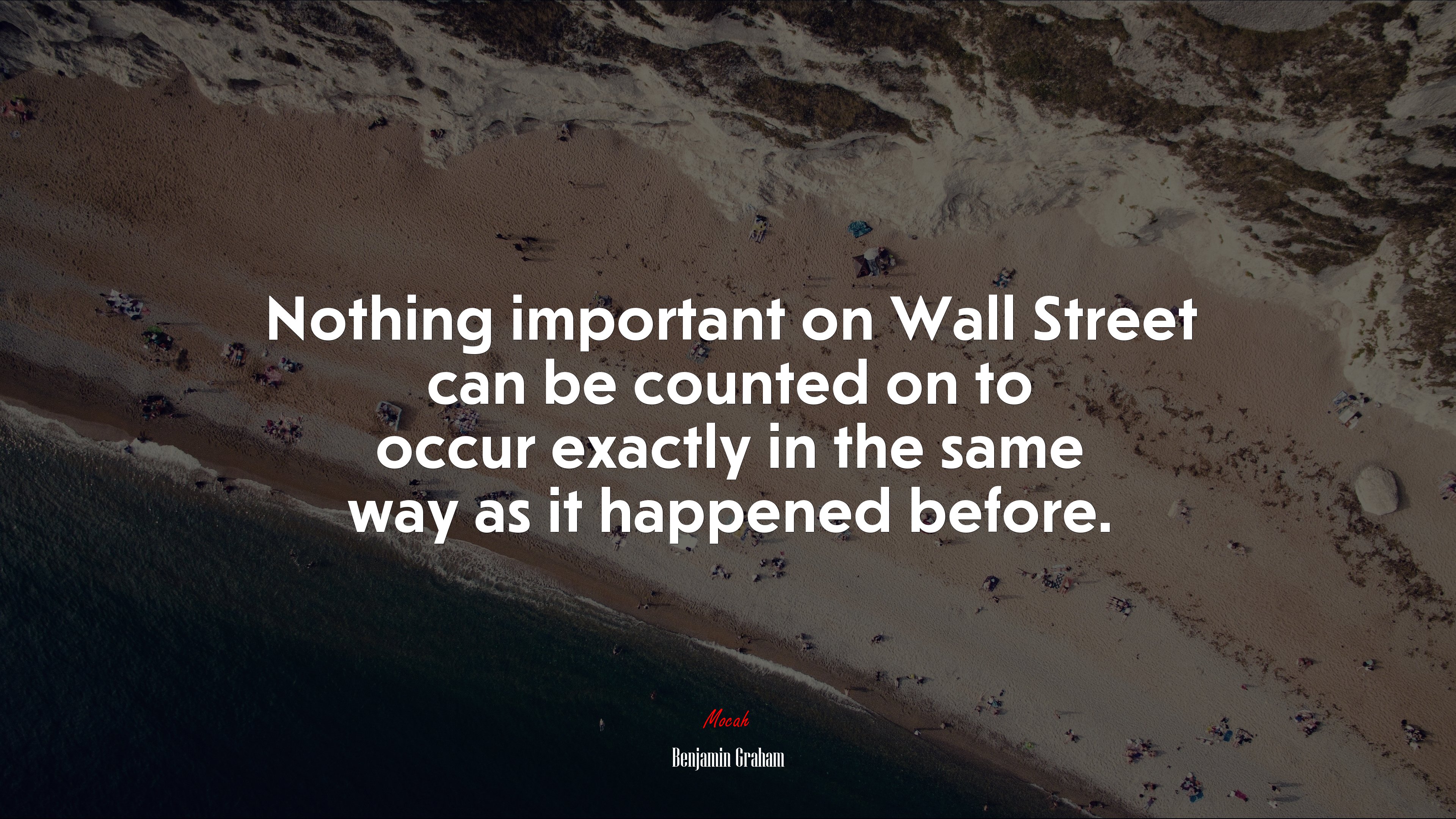 Nothing important on Wall Street can be counted on to occur exactly in the same way as it happened before. | Benjamin Graham quote HD Wallpaper