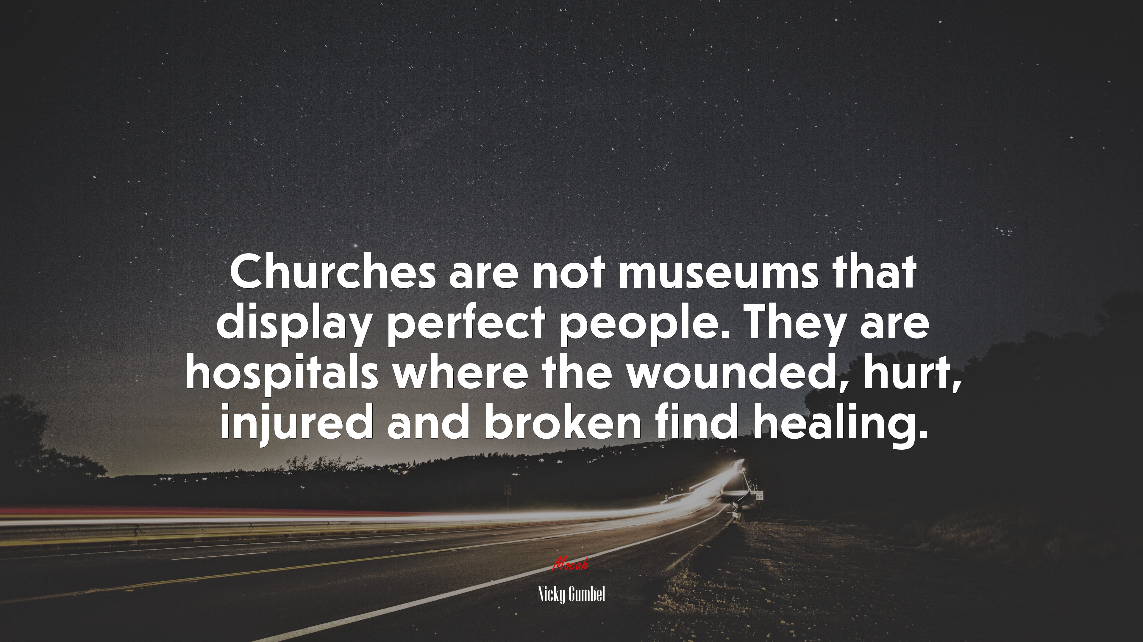 Churches are not museums that display perfect people. They are hospitals where the wounded, hurt, injured and broken find healing. | Nicky Gumbel quote HD Wallpaper