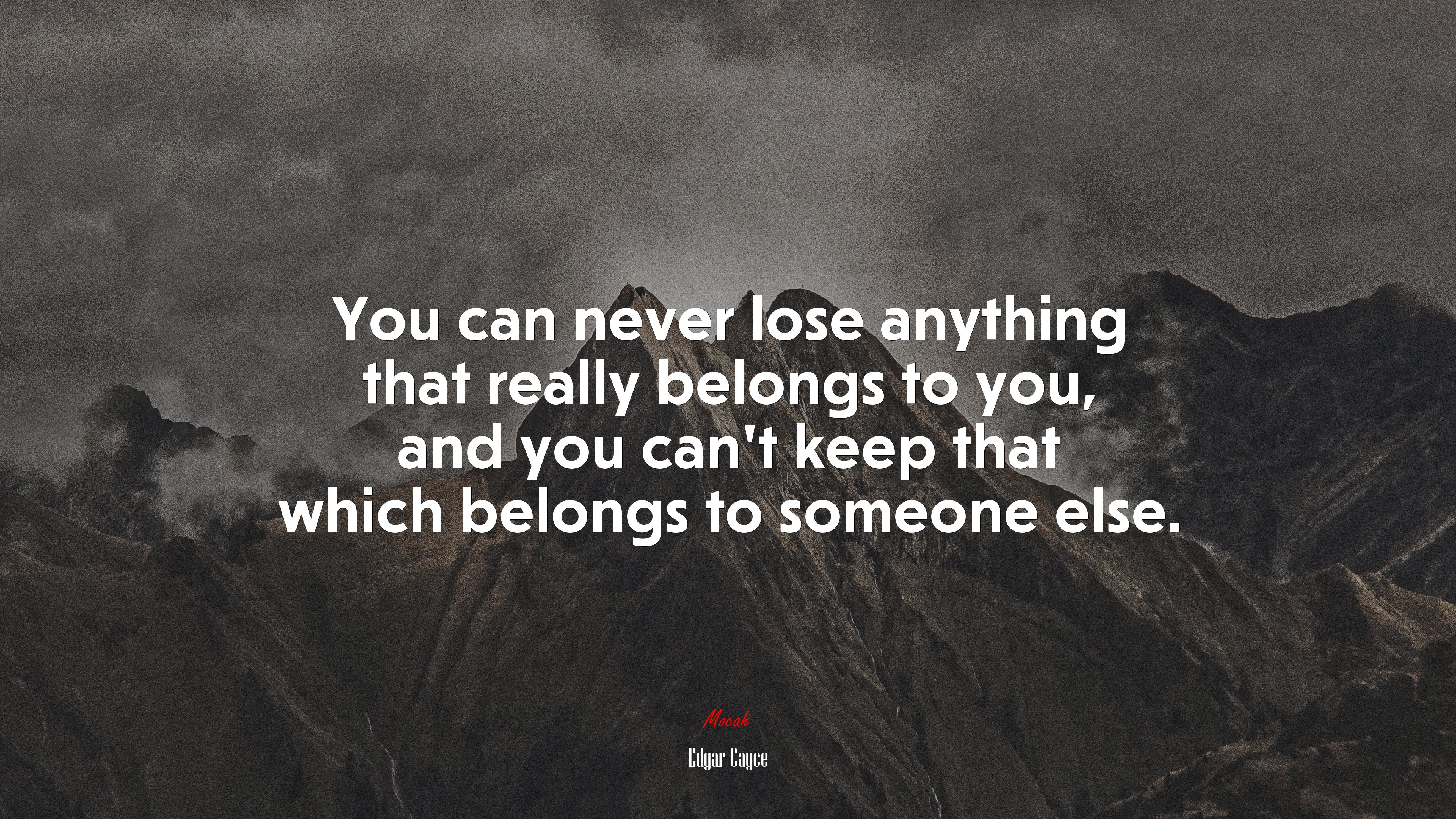 You can never lose anything that really belongs to you, and you can’t keep that which belongs to someone else. | Edgar Cayce quote HD Wallpaper